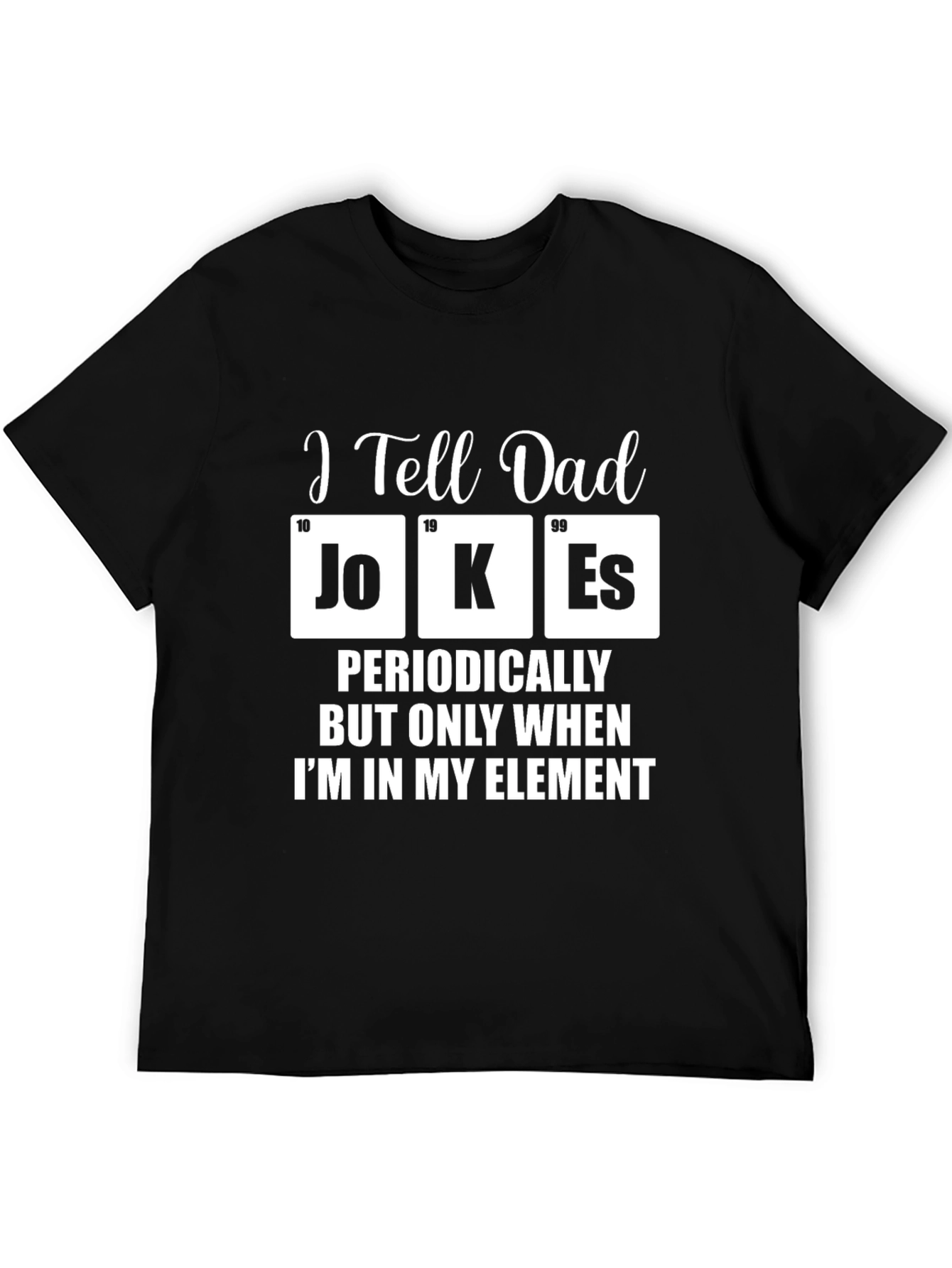 I Tell Dad Jokes Periodically T-Shirt