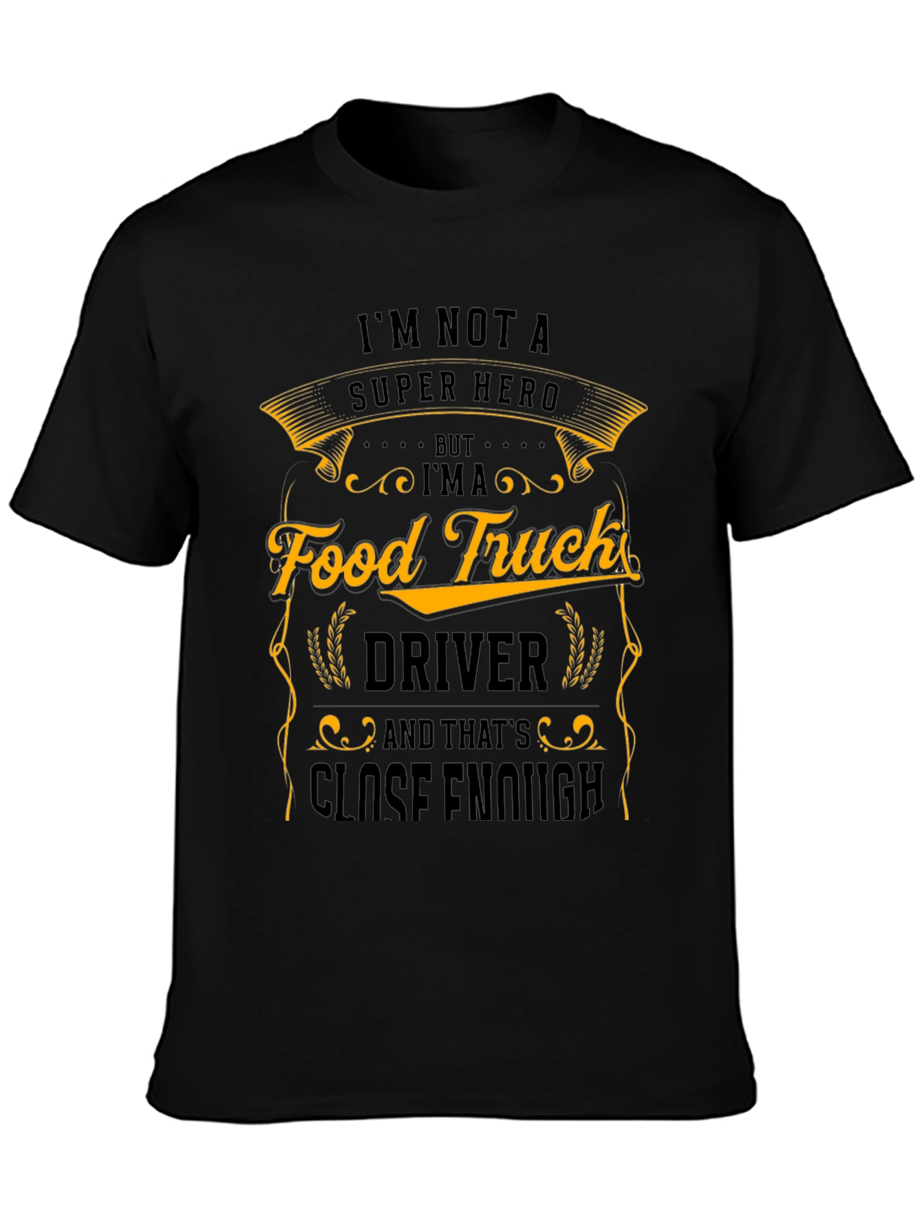 Food Truck Driver T-Shirt - Close Enough Hero