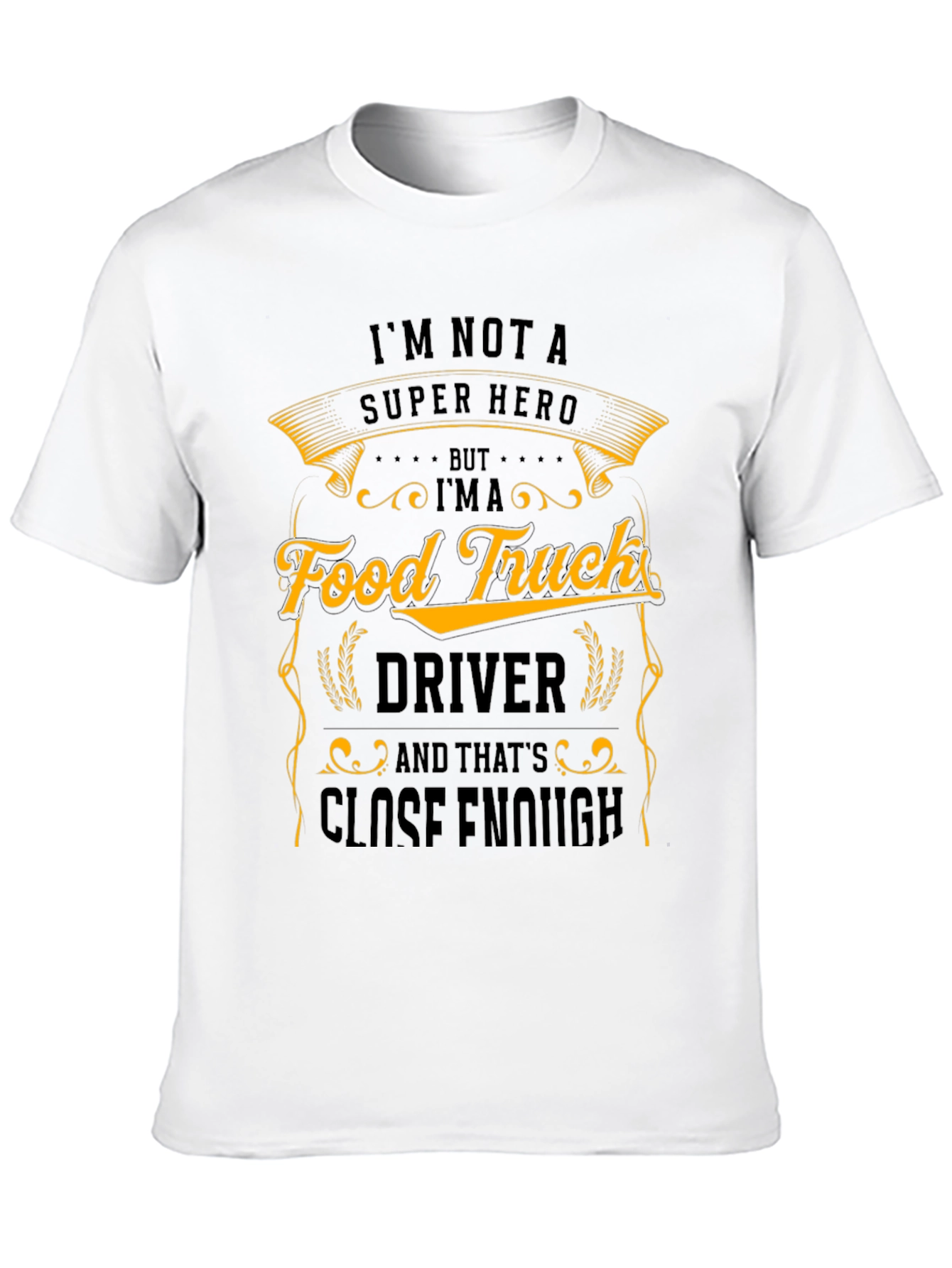 Food Truck Driver T-Shirt - Close Enough Hero
