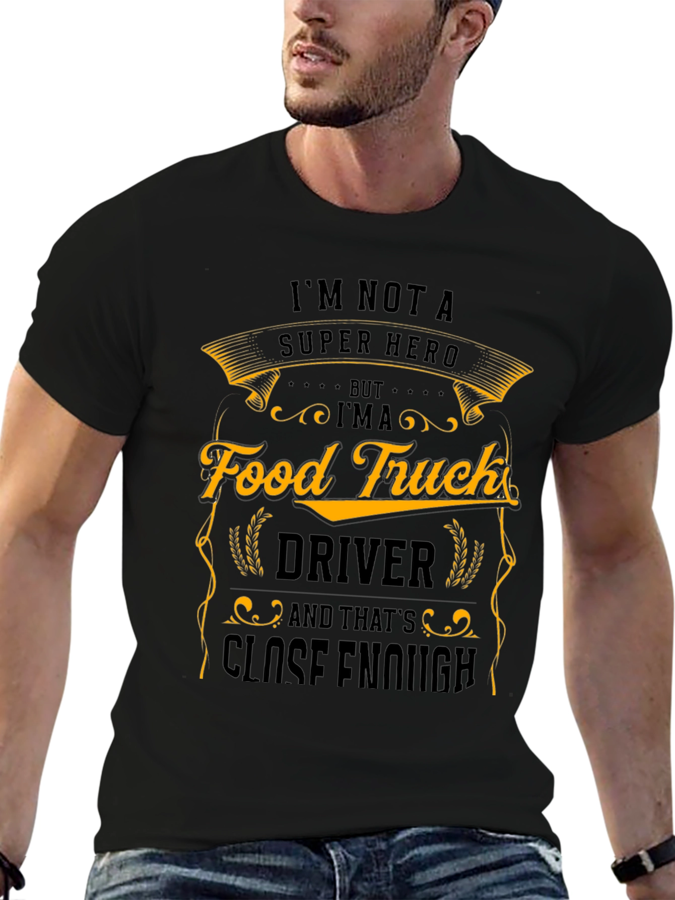 Food Truck Driver T-Shirt - Close Enough Hero