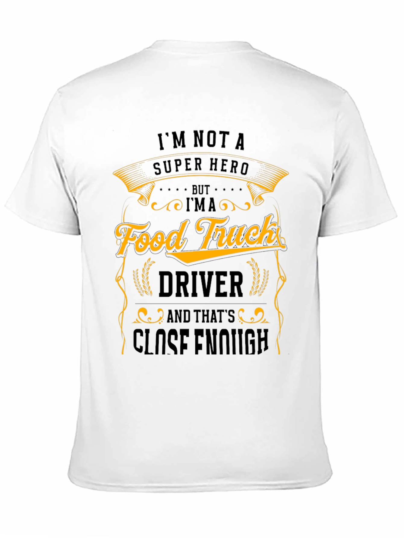Food Truck Driver T-Shirt - Close Enough Hero