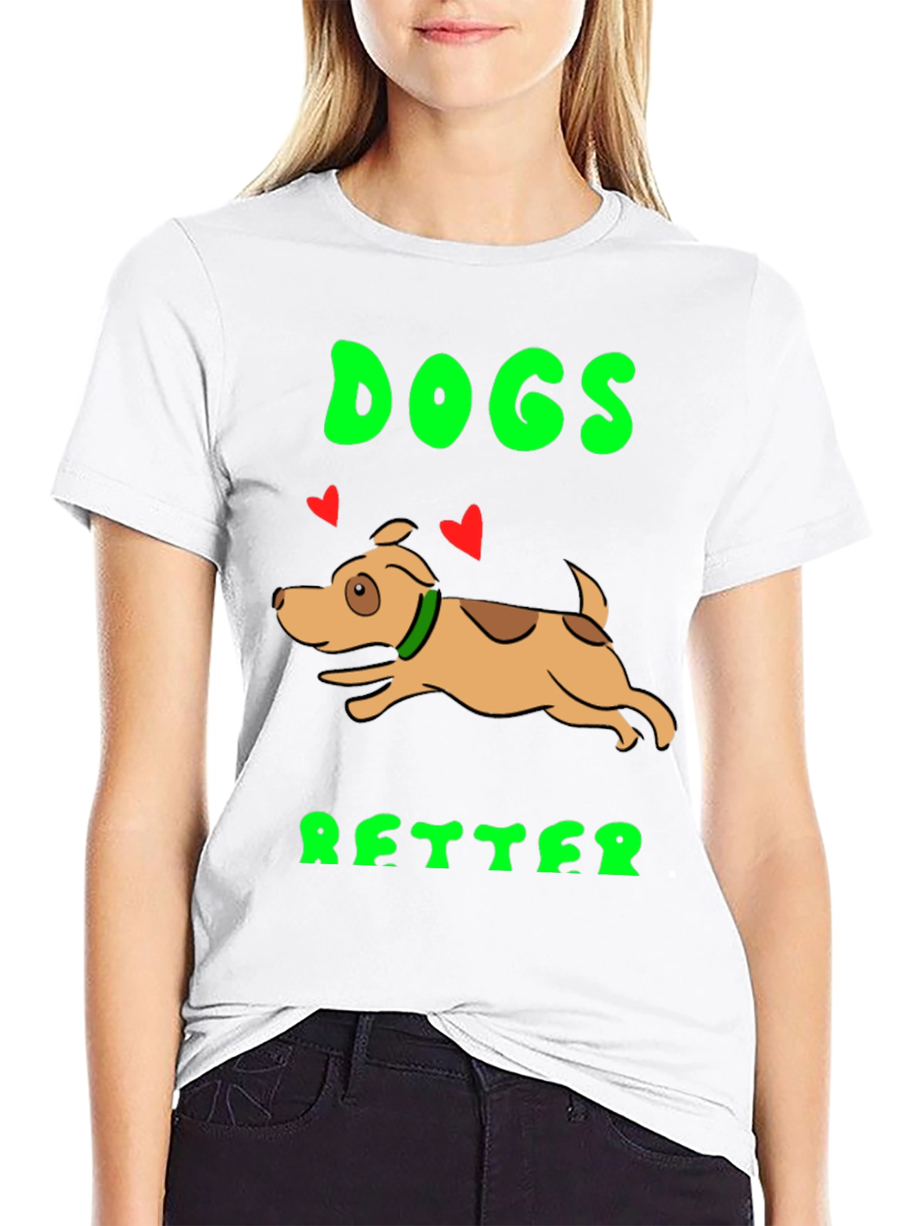 Dogs Better T-Shirt - Novelty Graphic Tee