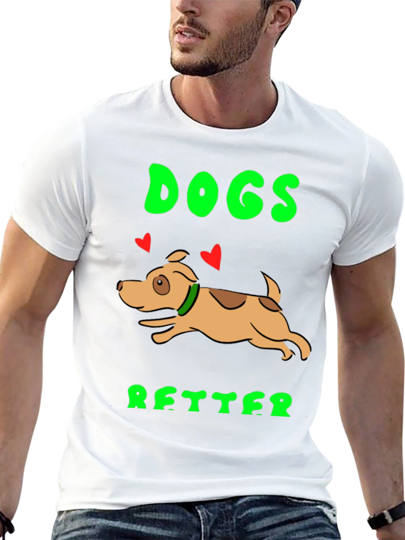 Dogs Better T-Shirt - Novelty Graphic Tee