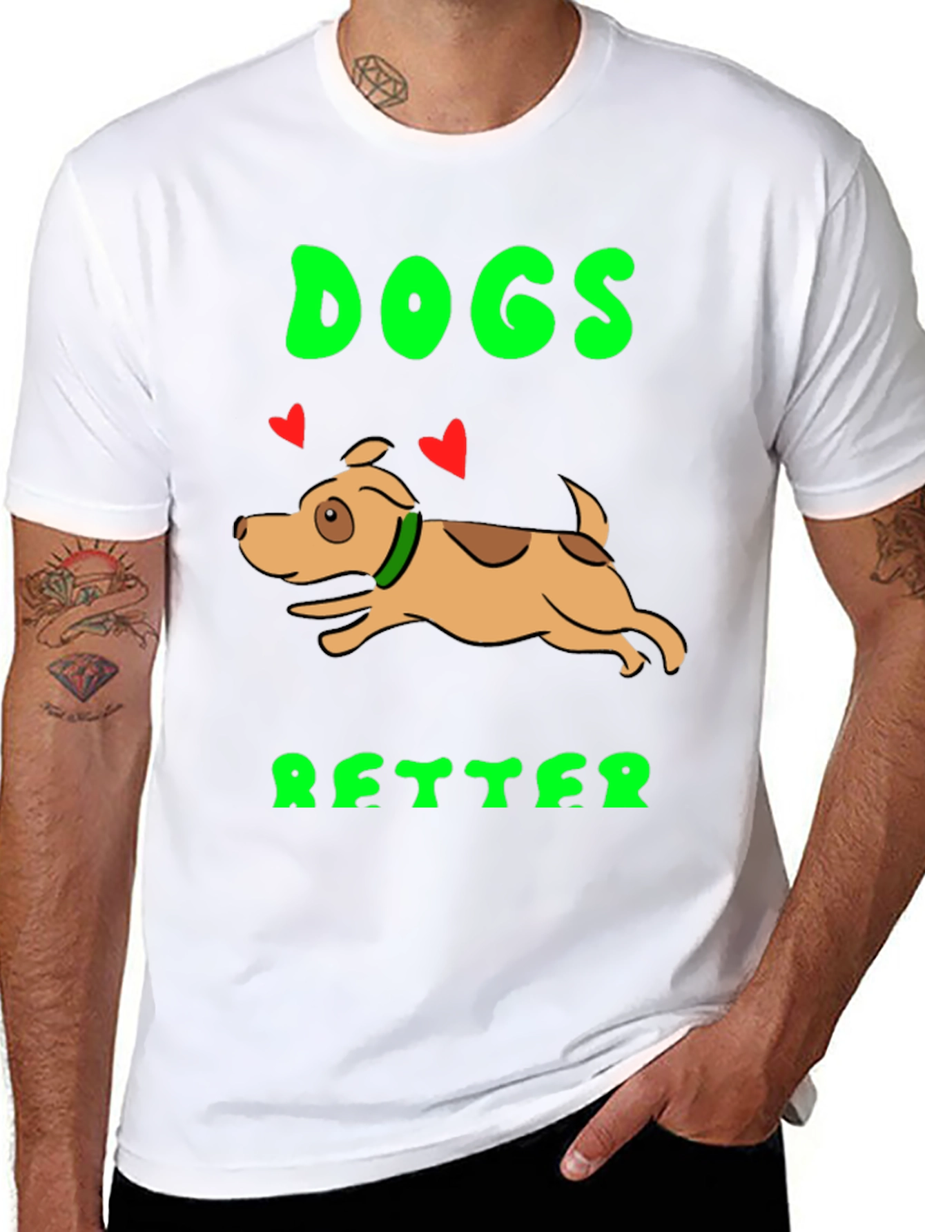 Dogs Better T-Shirt - Novelty Graphic Tee
