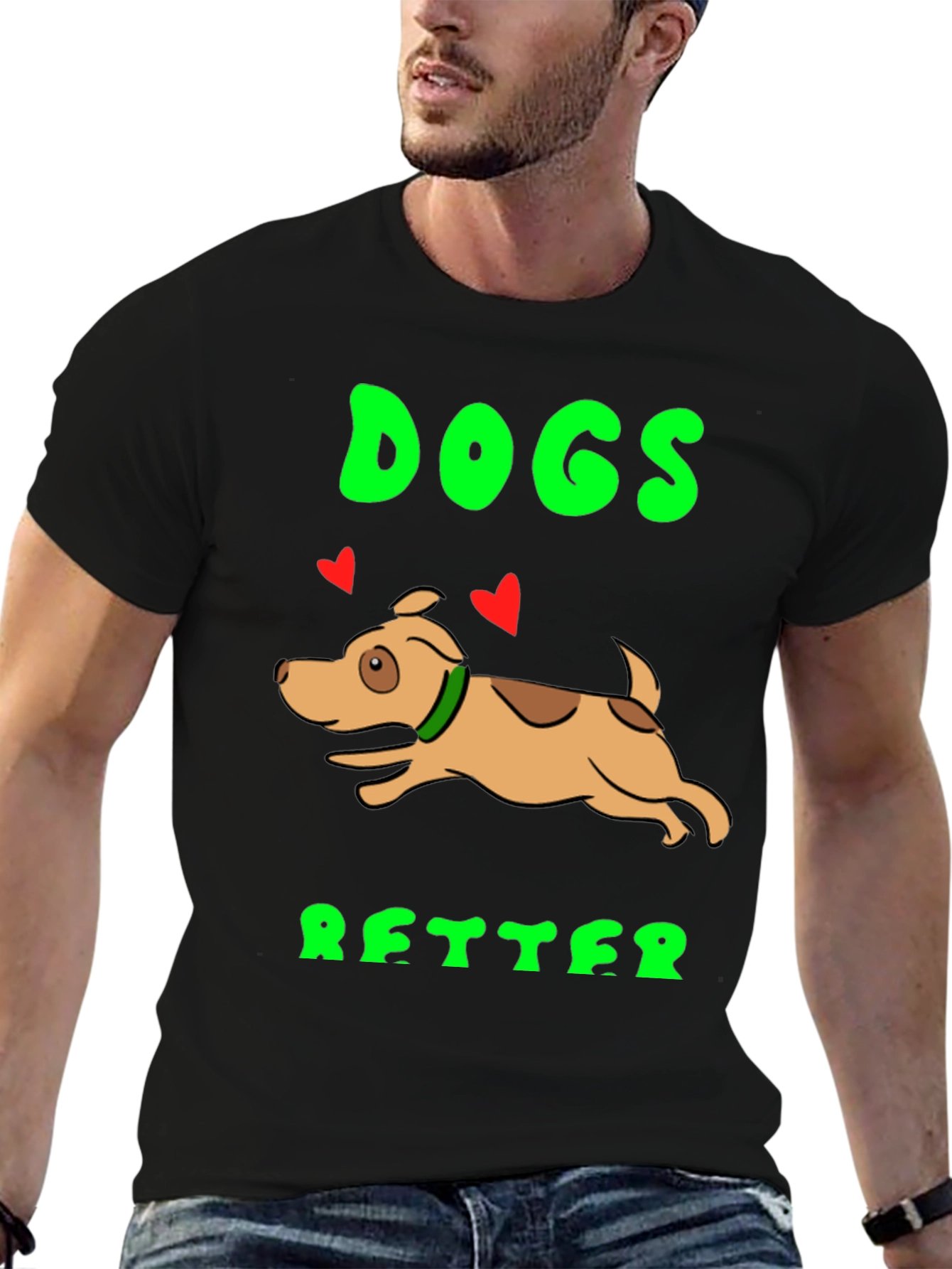 Dogs Better T-Shirt - Novelty Graphic Tee
