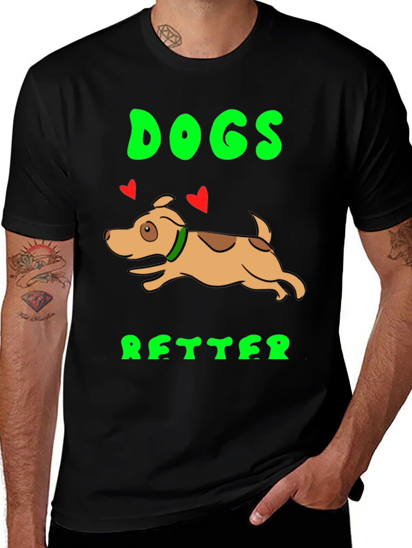 Dogs Better T-Shirt - Novelty Graphic Tee