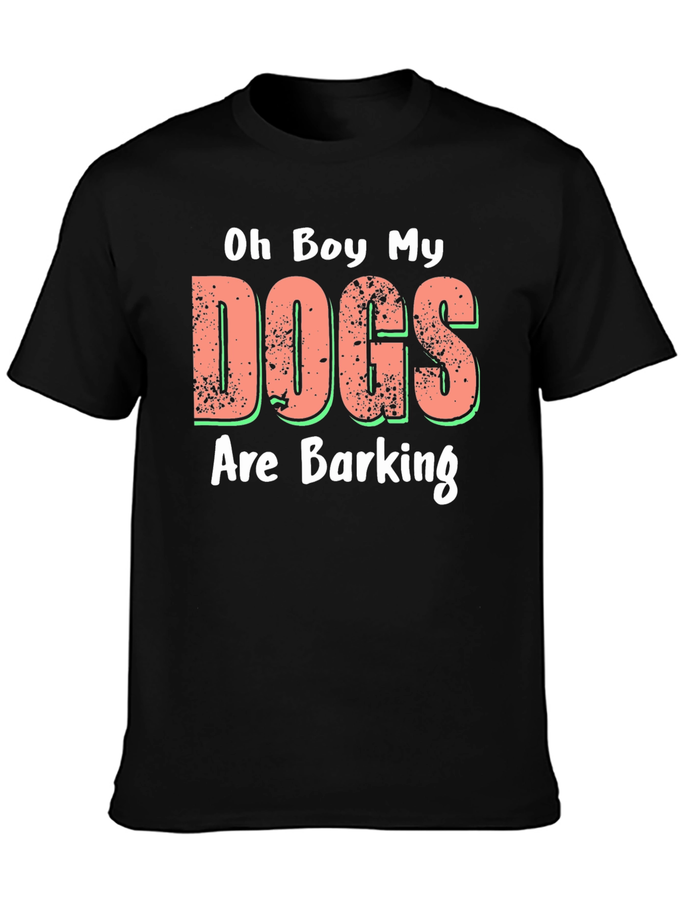 Oh Boy My Dogs Are Barking Novelty T-Shirt