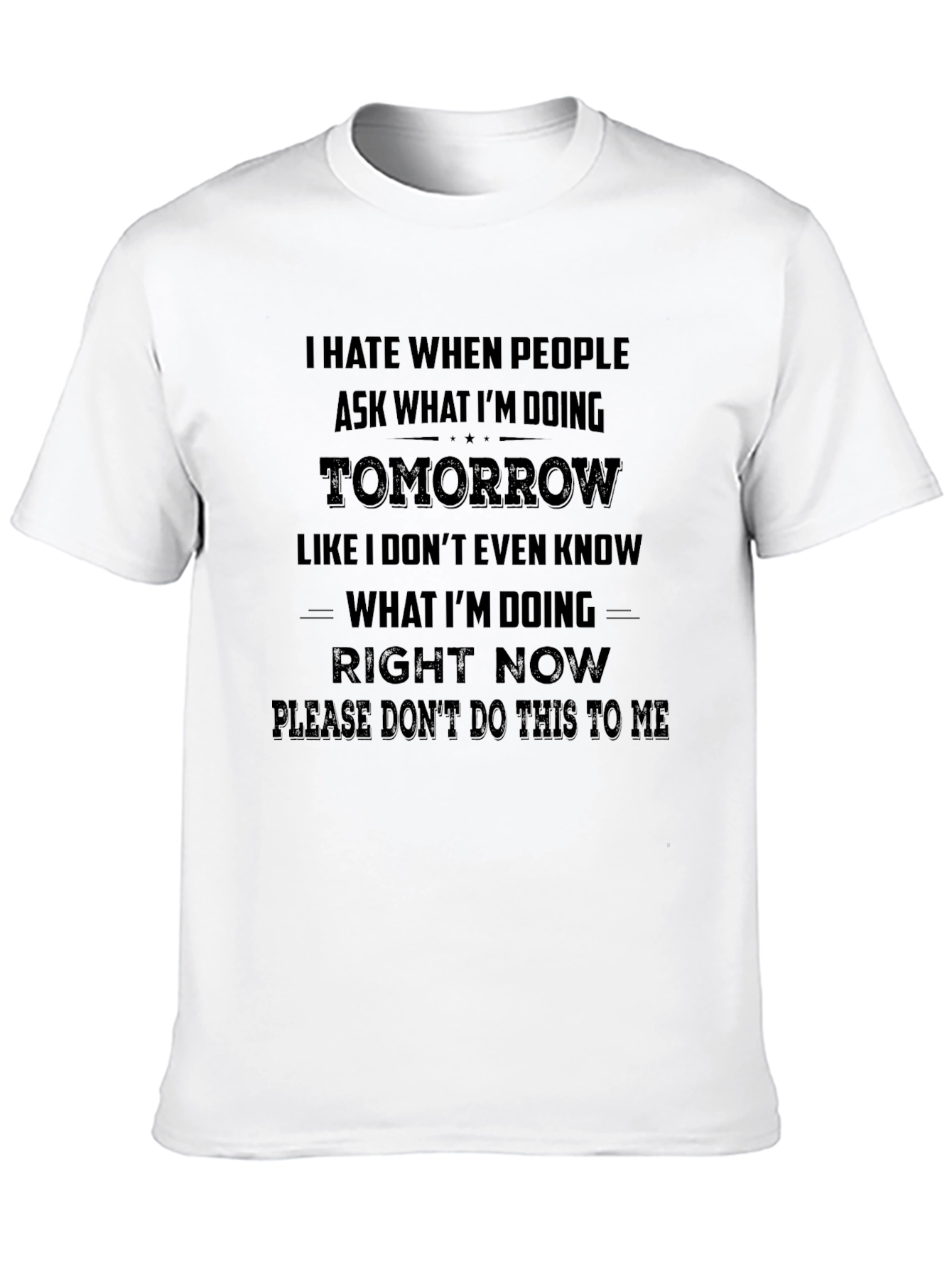 I Hate When People Ask Me T-Shirt