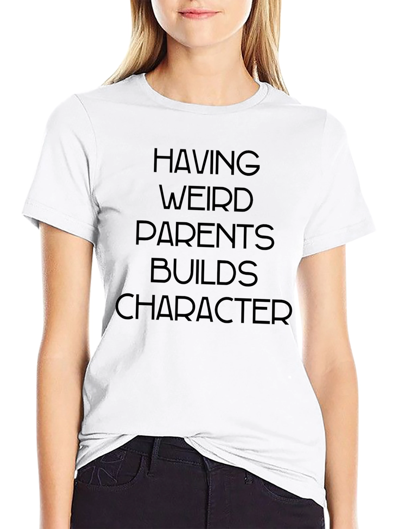 Having Weird Parents Builds Character T-Shirt