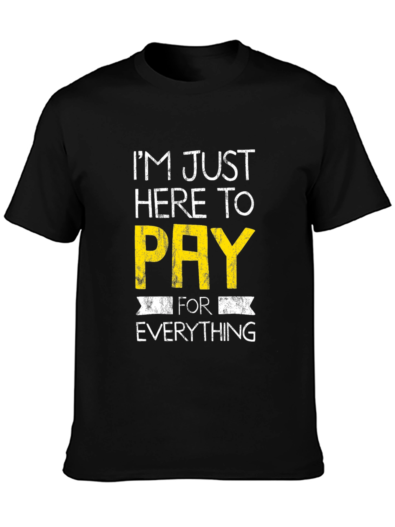 Humorous Im Just Here to Pay Graphic Tee