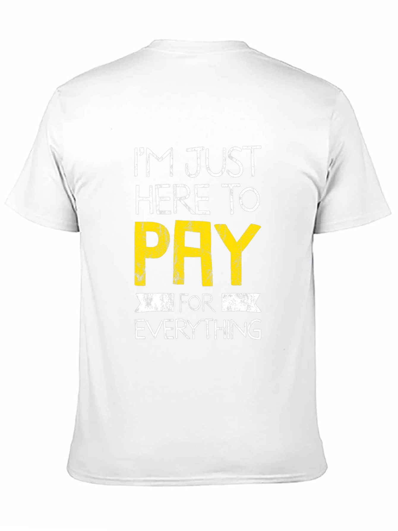 Humorous Im Just Here to Pay Graphic Tee