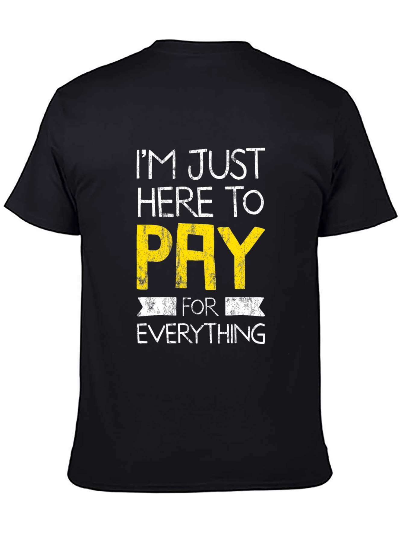 Humorous Im Just Here to Pay Graphic Tee