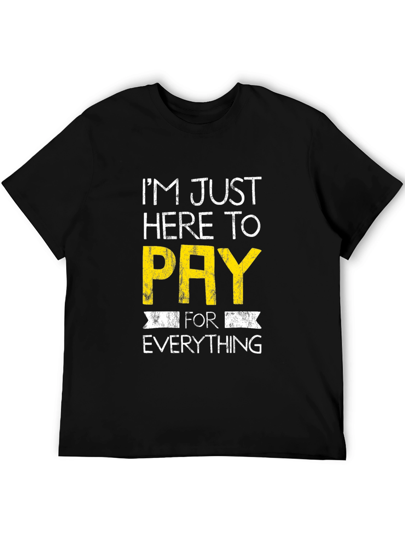 Humorous Im Just Here to Pay Graphic Tee