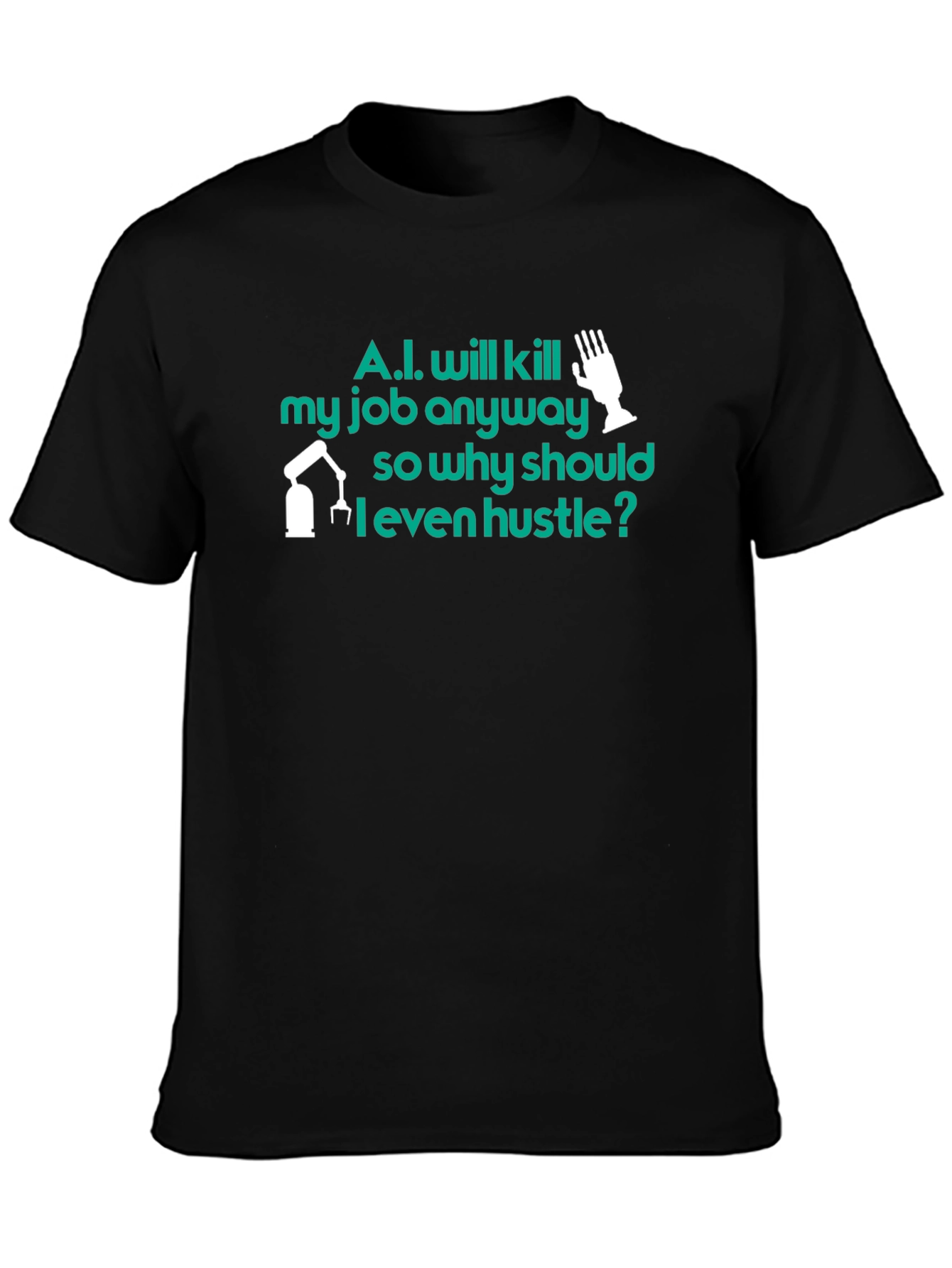 AI Humor T-Shirt: Why Hustle? Tee