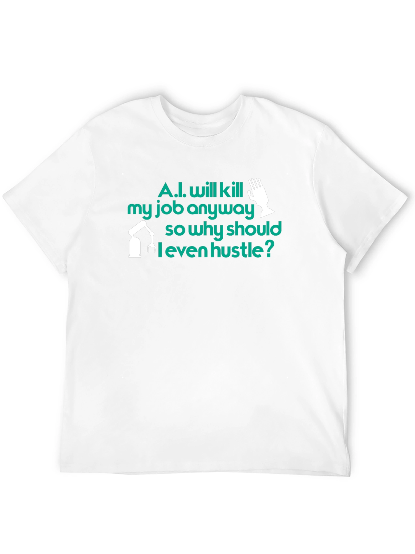 AI Humor T-Shirt: Why Hustle? Tee