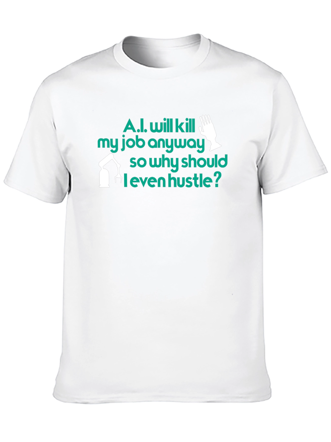 AI Humor T-Shirt: Why Hustle? Tee