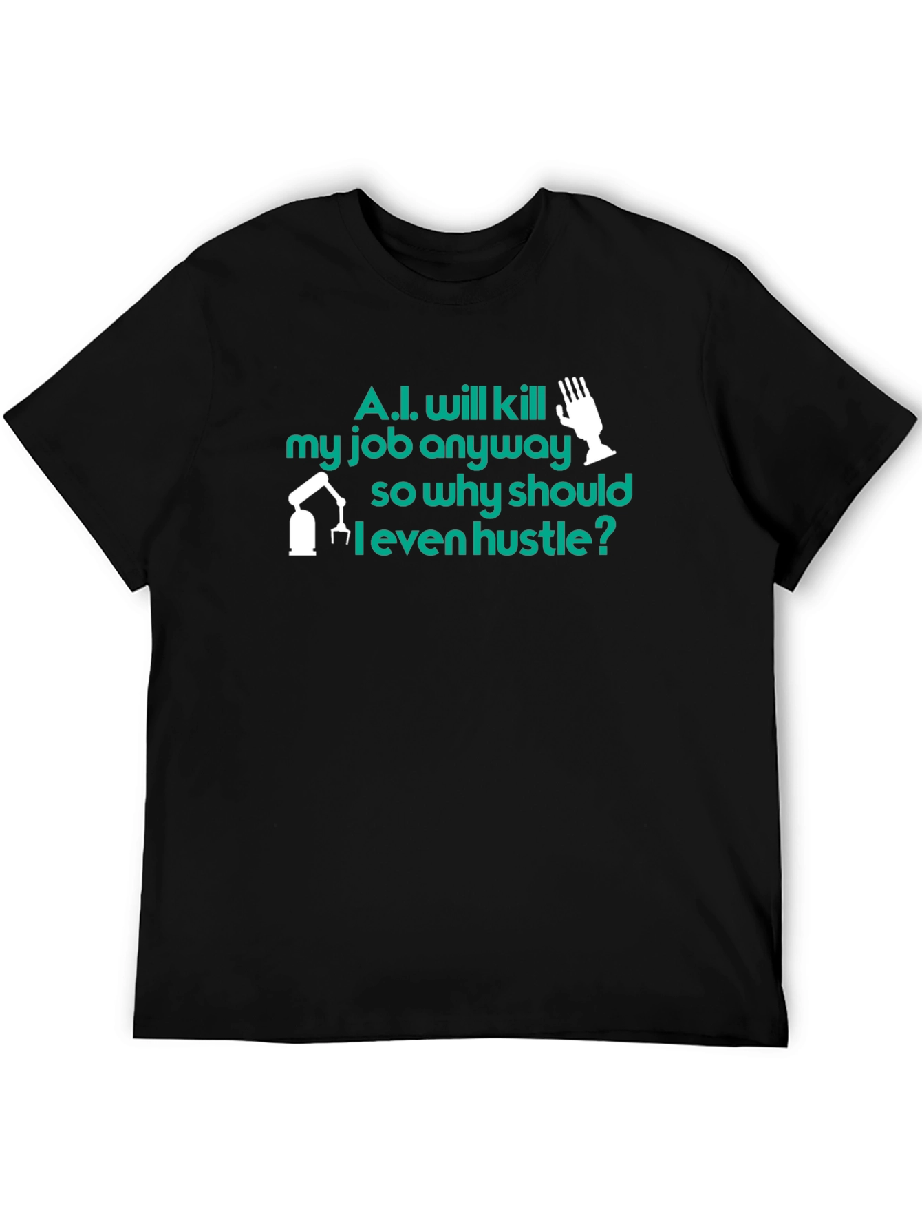 AI Humor T-Shirt: Why Hustle? Tee