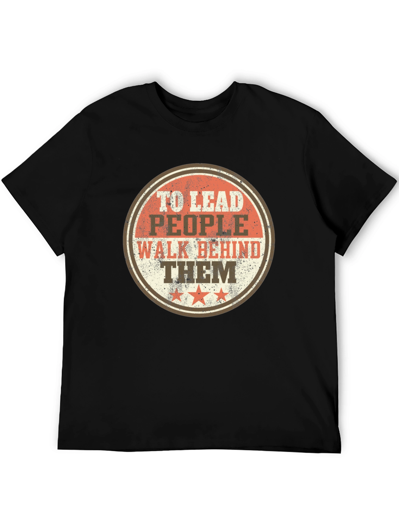 To Lead People Walk Behind Them T-Shirt
