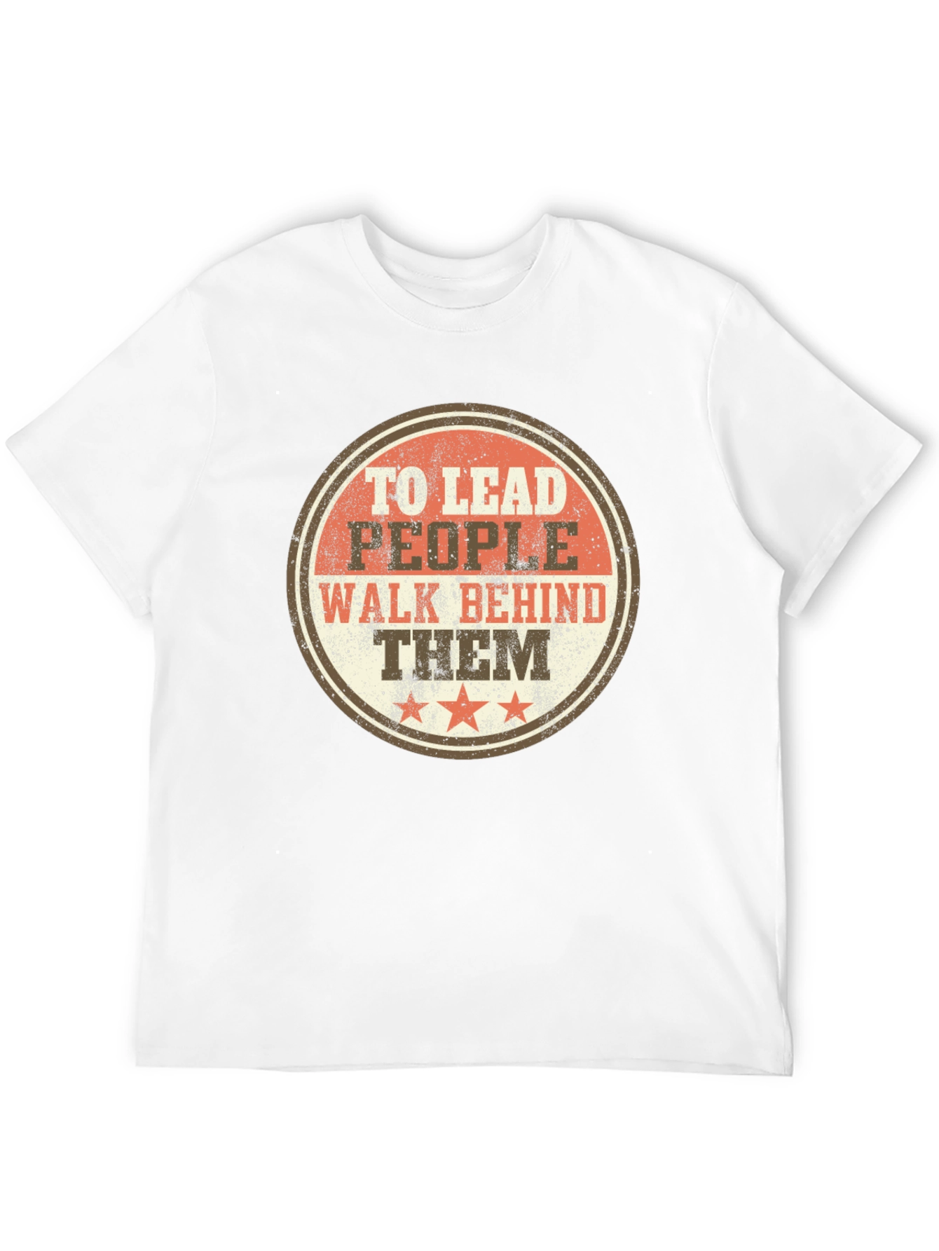 To Lead People Walk Behind Them T-Shirt