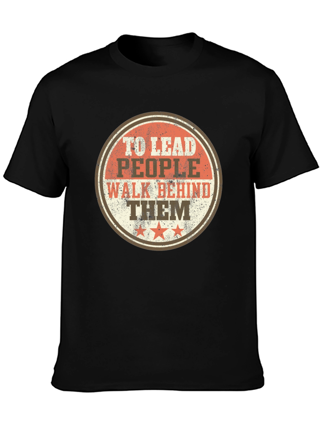 To Lead People Walk Behind Them T-Shirt