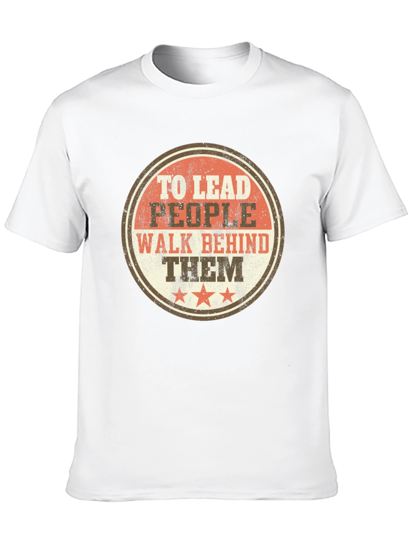 To Lead People Walk Behind Them T-Shirt