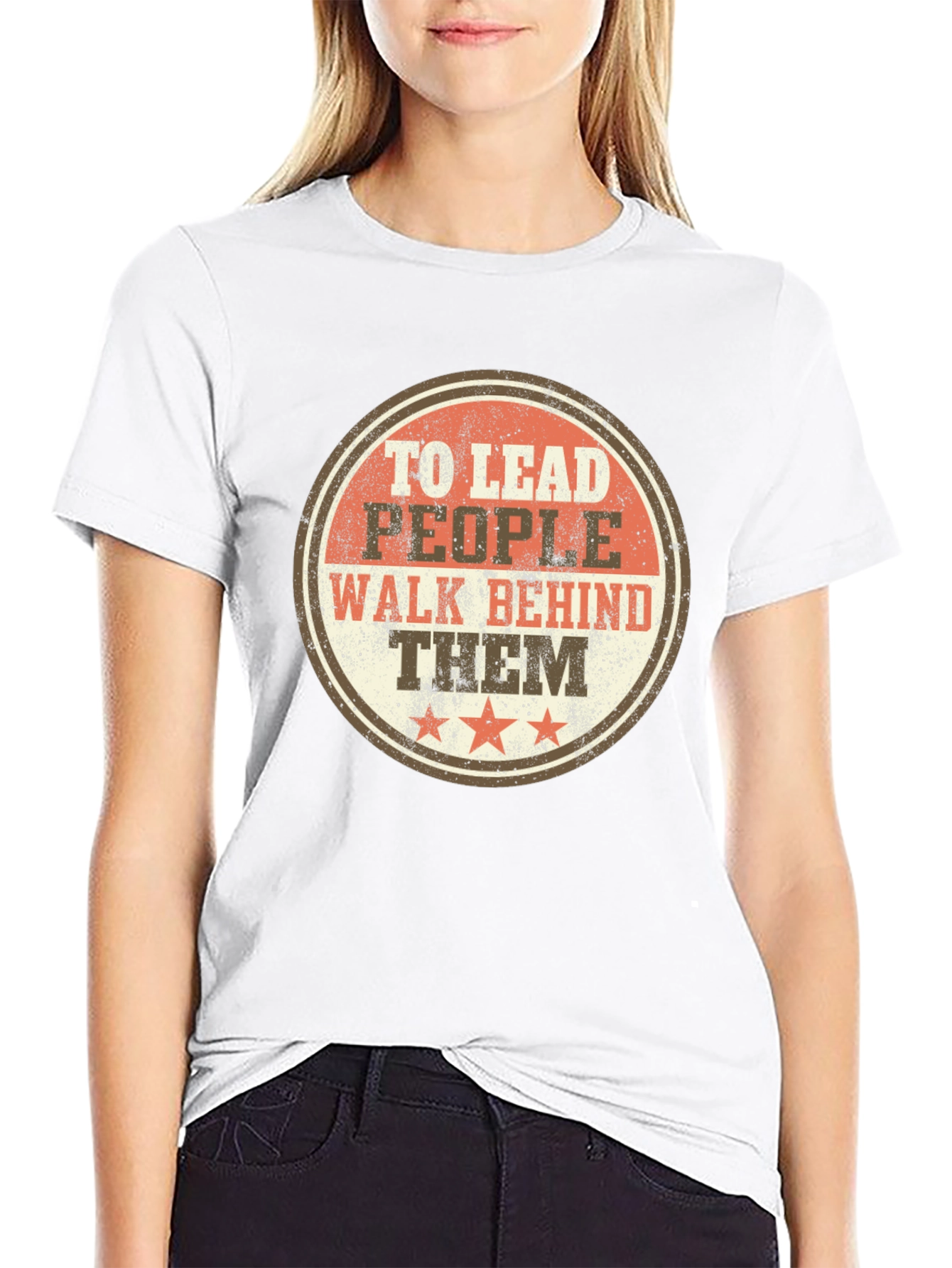 To Lead People Walk Behind Them T-Shirt