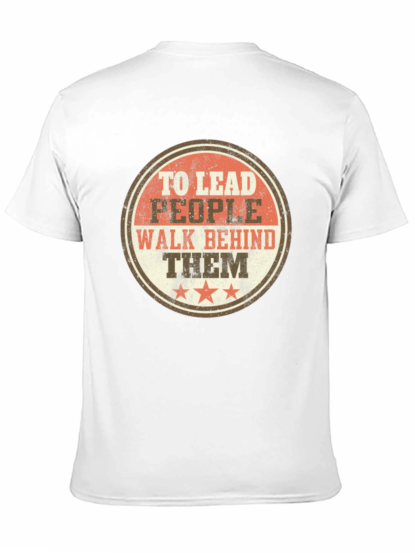 To Lead People Walk Behind Them T-Shirt