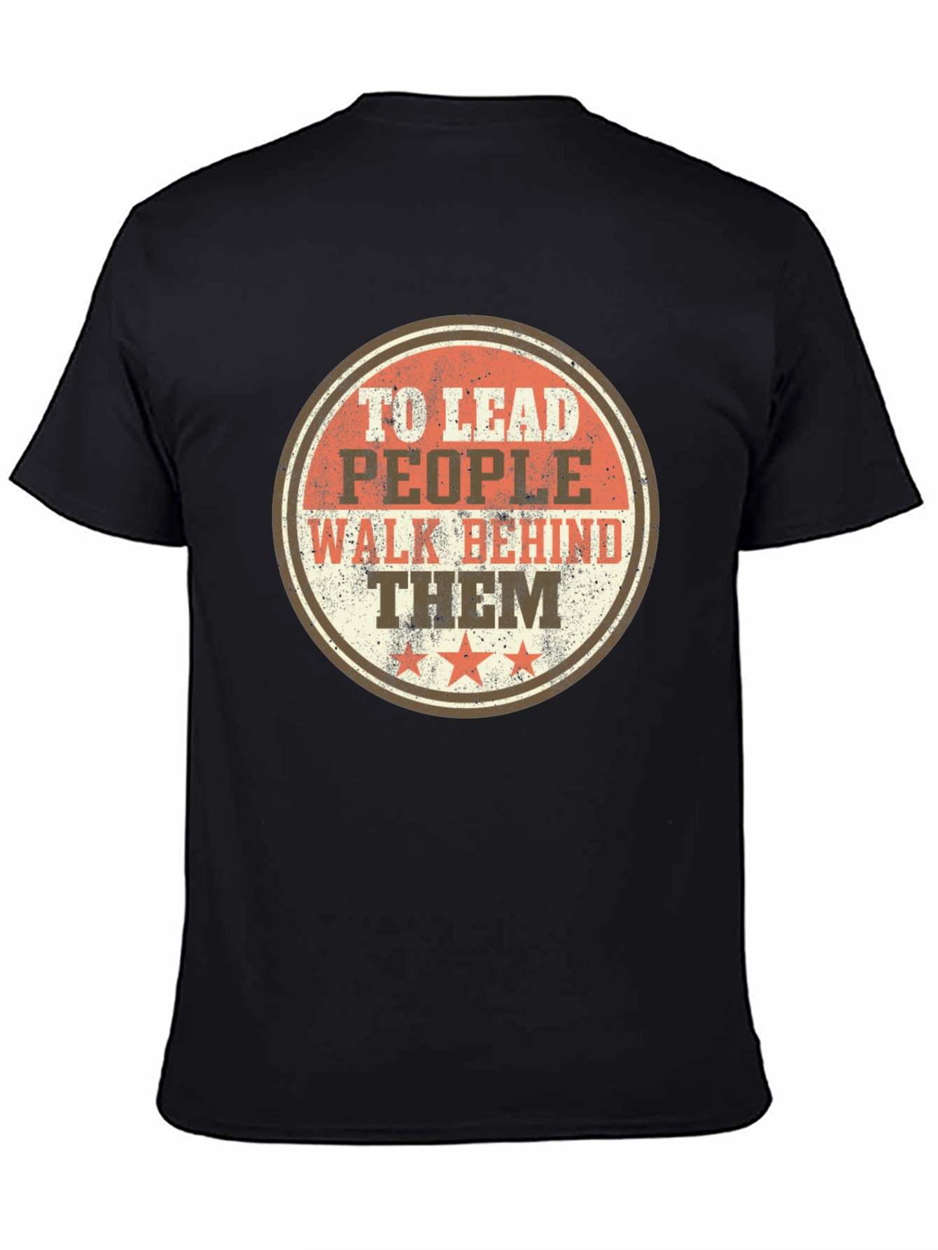 To Lead People Walk Behind Them T-Shirt