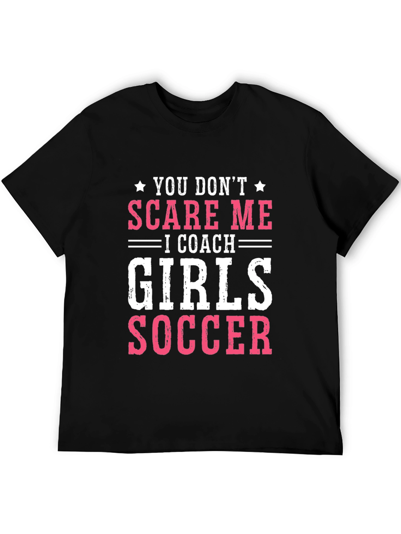 Girls Soccer Coach T-Shirt - You Dont Scare Me