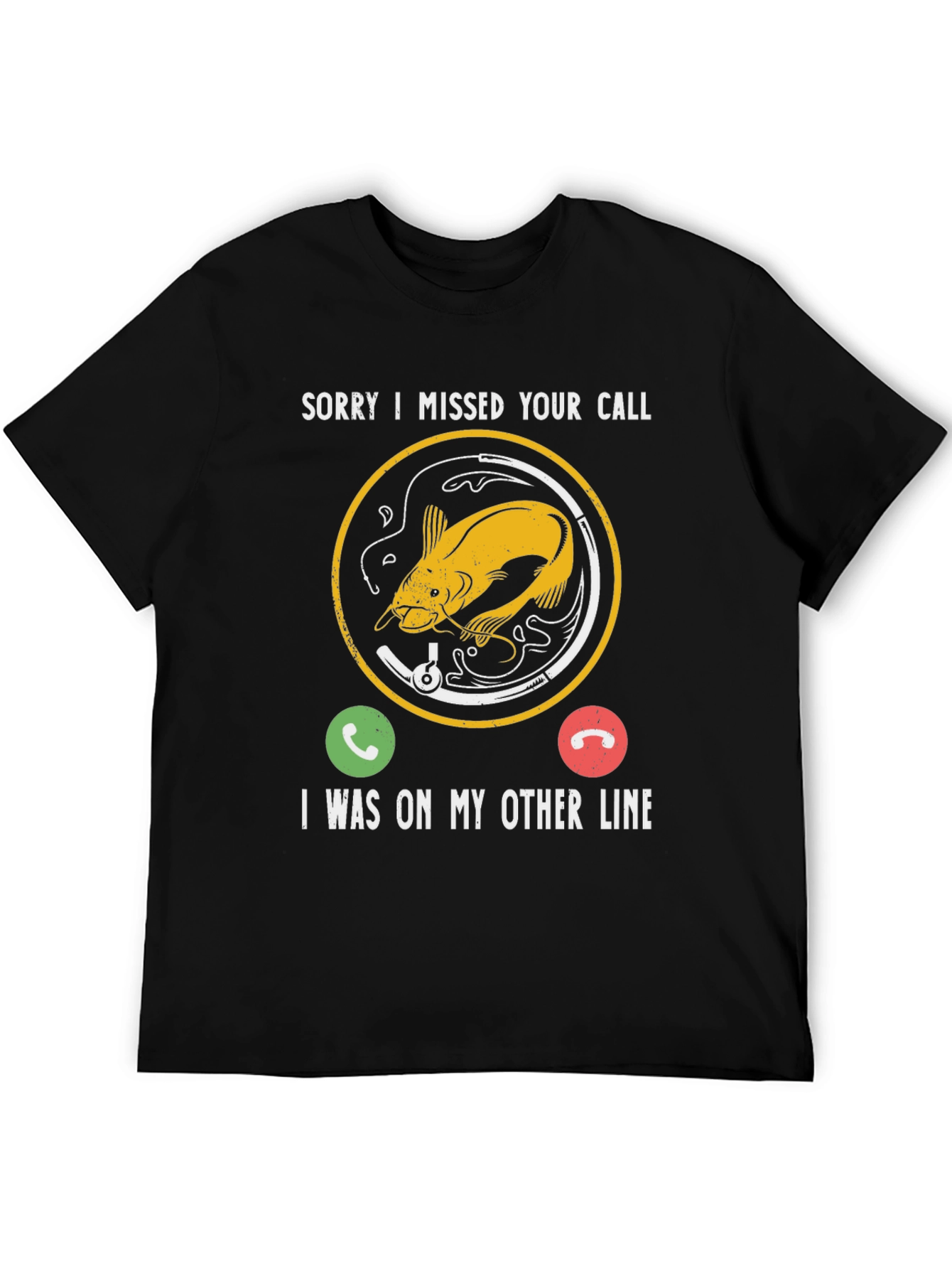 Sorry I Missed Your Call Fishing T-Shirt