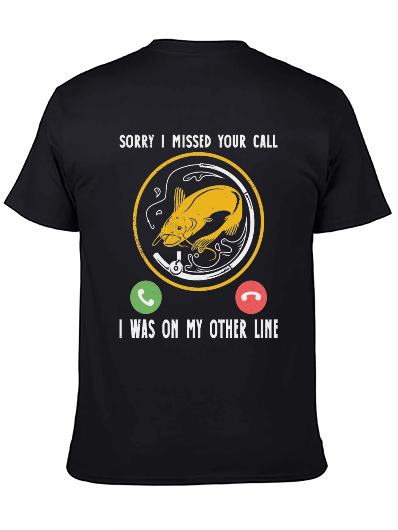 Sorry I Missed Your Call Fishing T-Shirt