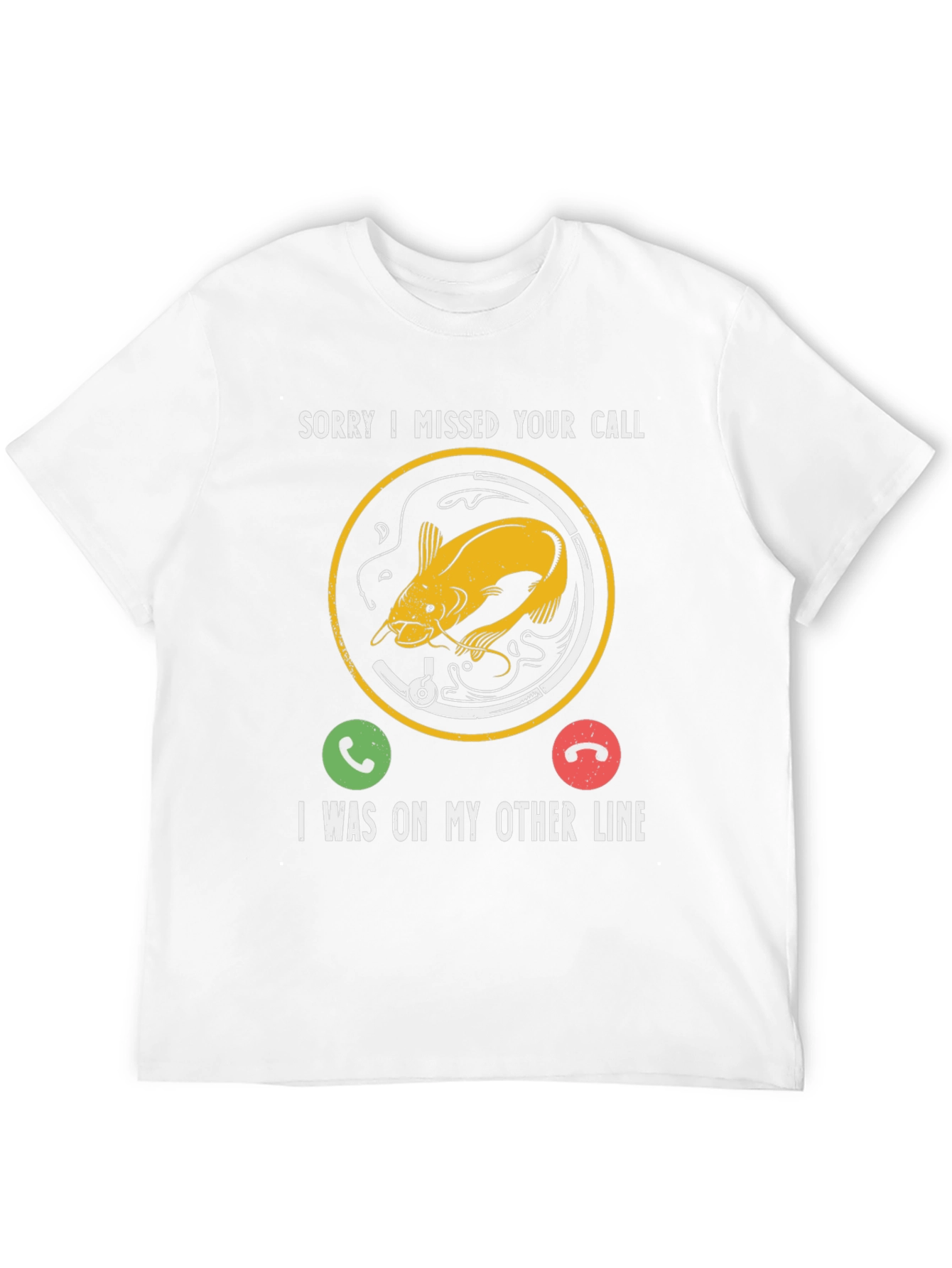 Sorry I Missed Your Call Fishing T-Shirt