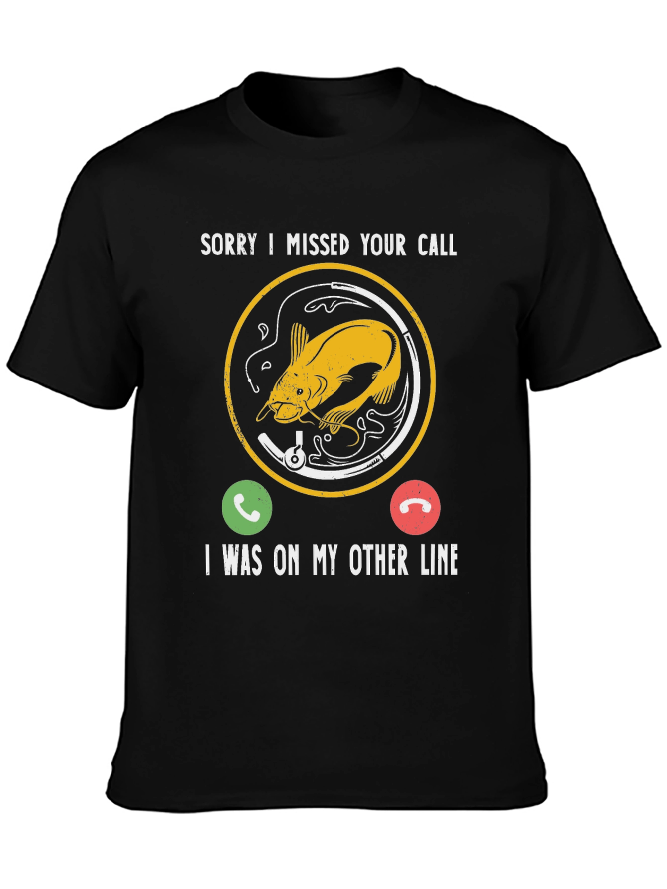 Sorry I Missed Your Call Fishing T-Shirt