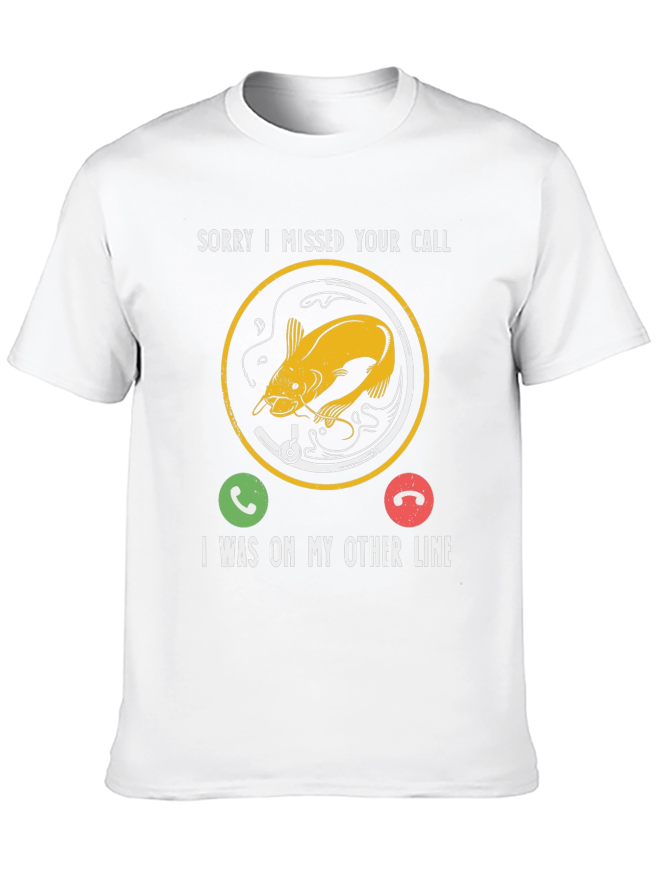Sorry I Missed Your Call Fishing T-Shirt