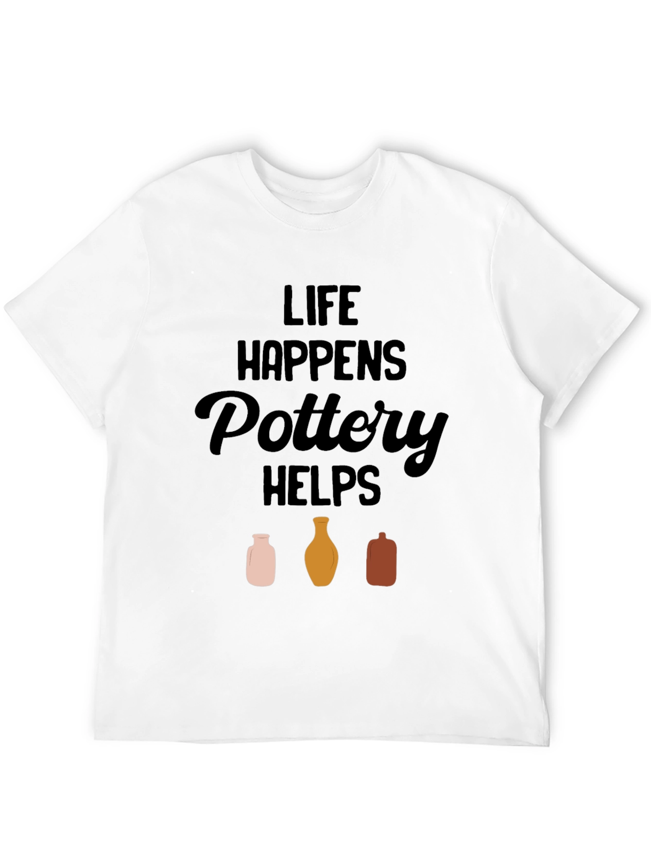 Life Happens Pottery Helps T-Shirt
