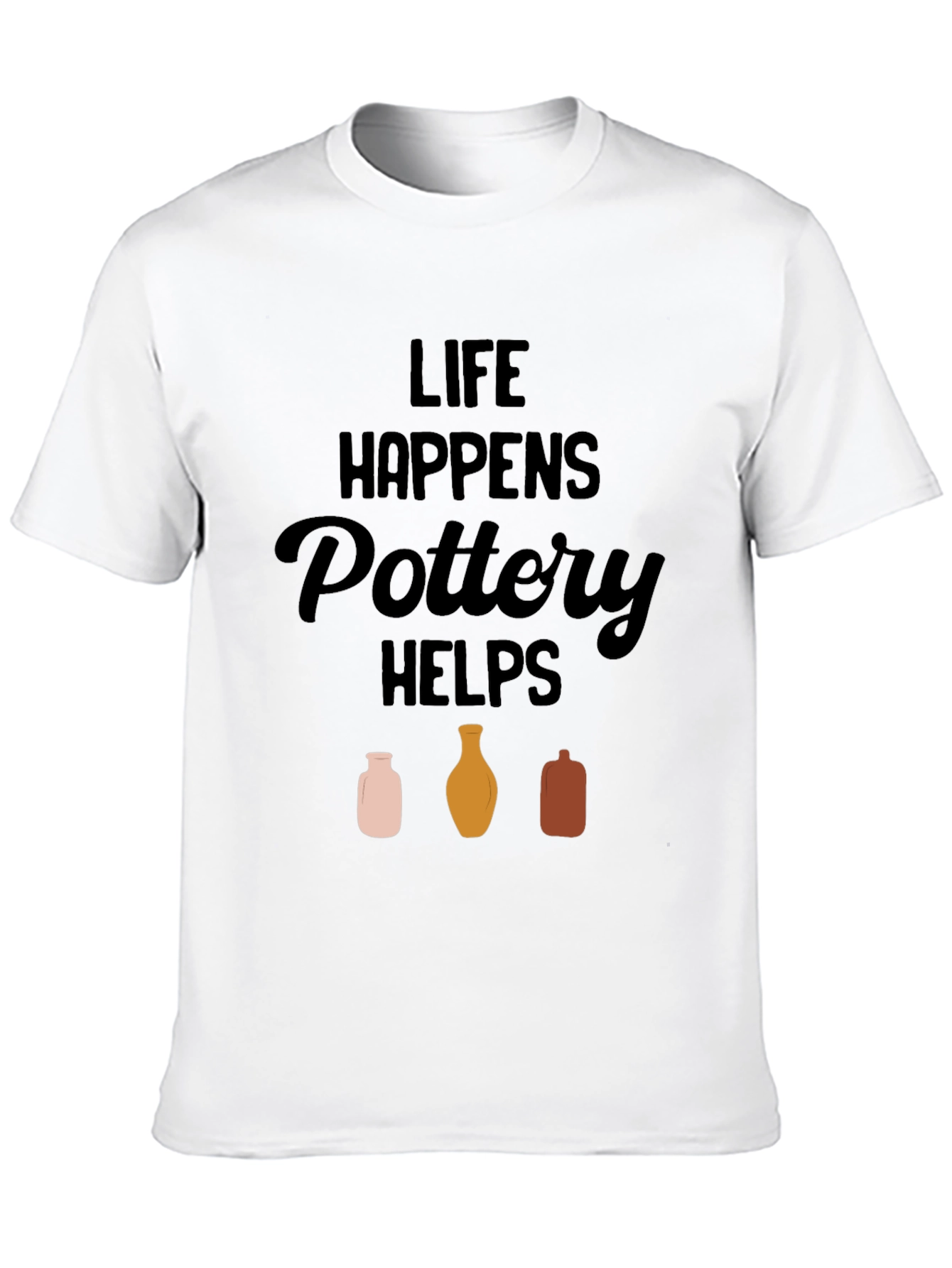 Life Happens Pottery Helps T-Shirt