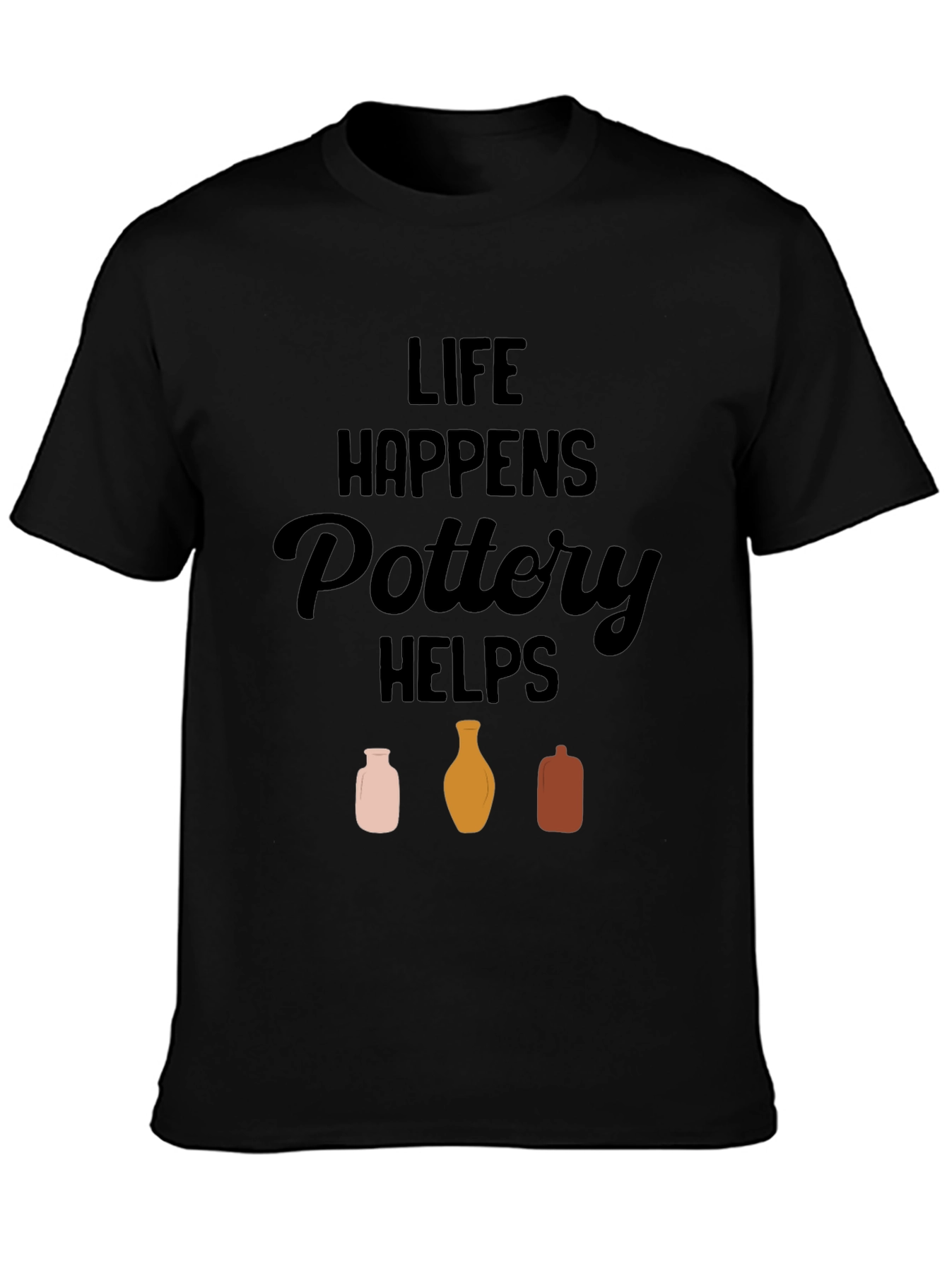 Life Happens Pottery Helps T-Shirt