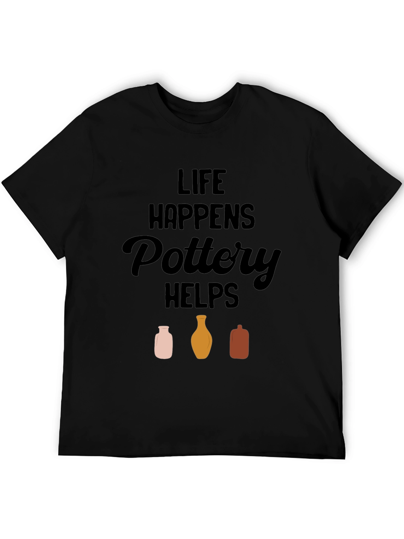 Life Happens Pottery Helps T-Shirt