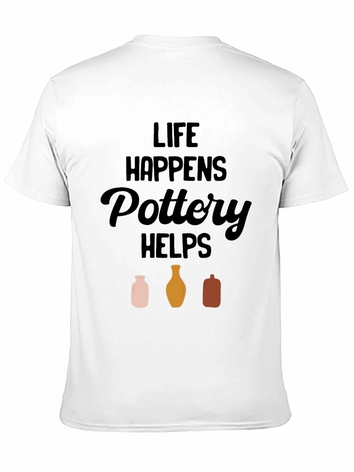 Life Happens Pottery Helps T-Shirt