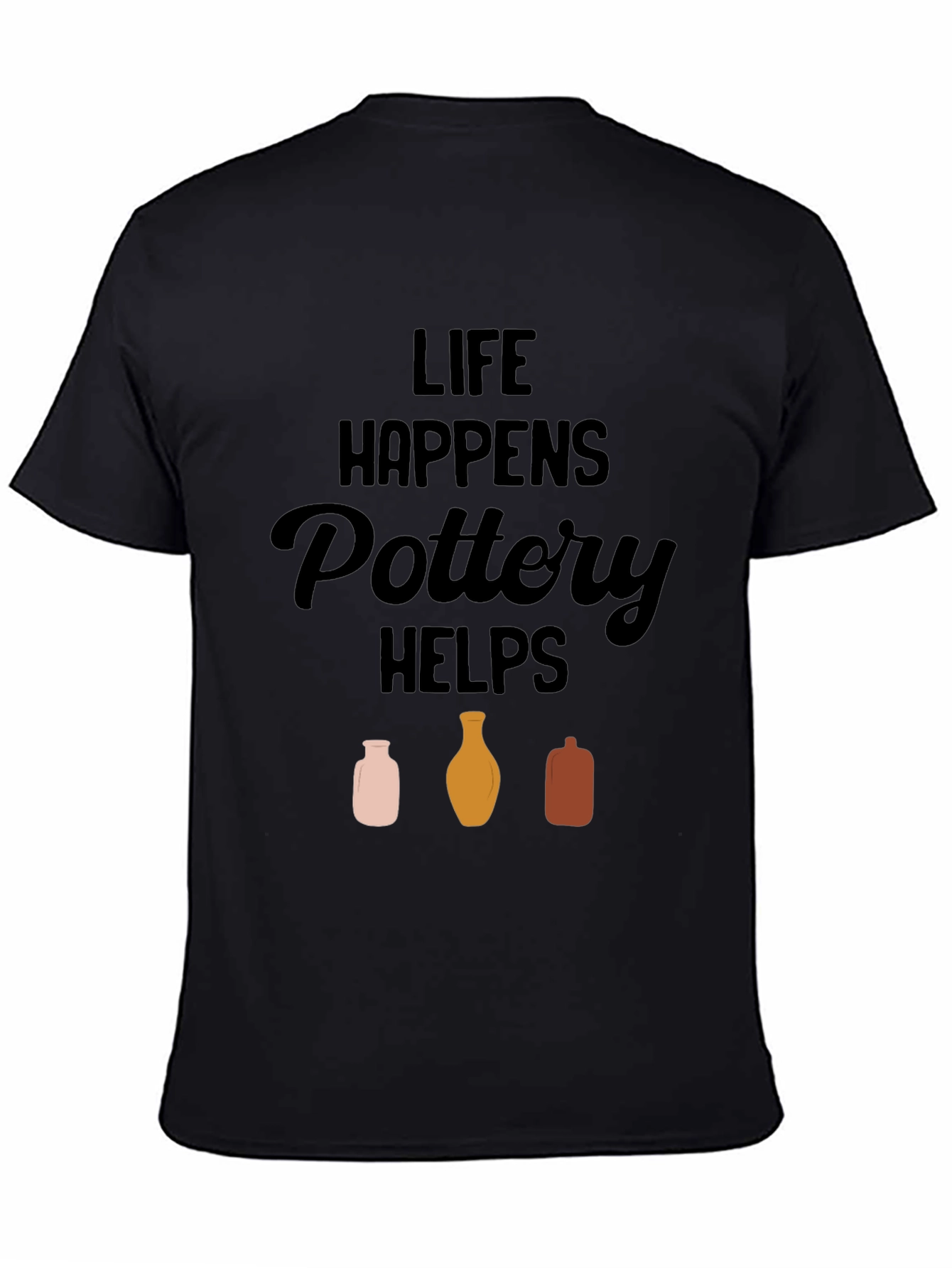 Life Happens Pottery Helps T-Shirt