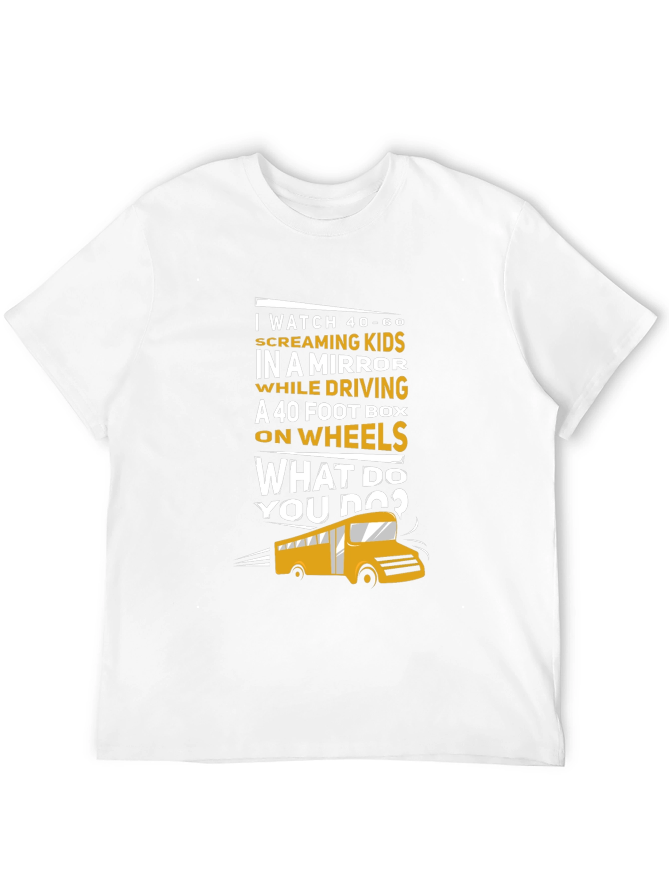 School Bus Driver T-Shirt - 40-60 Screaming Kids