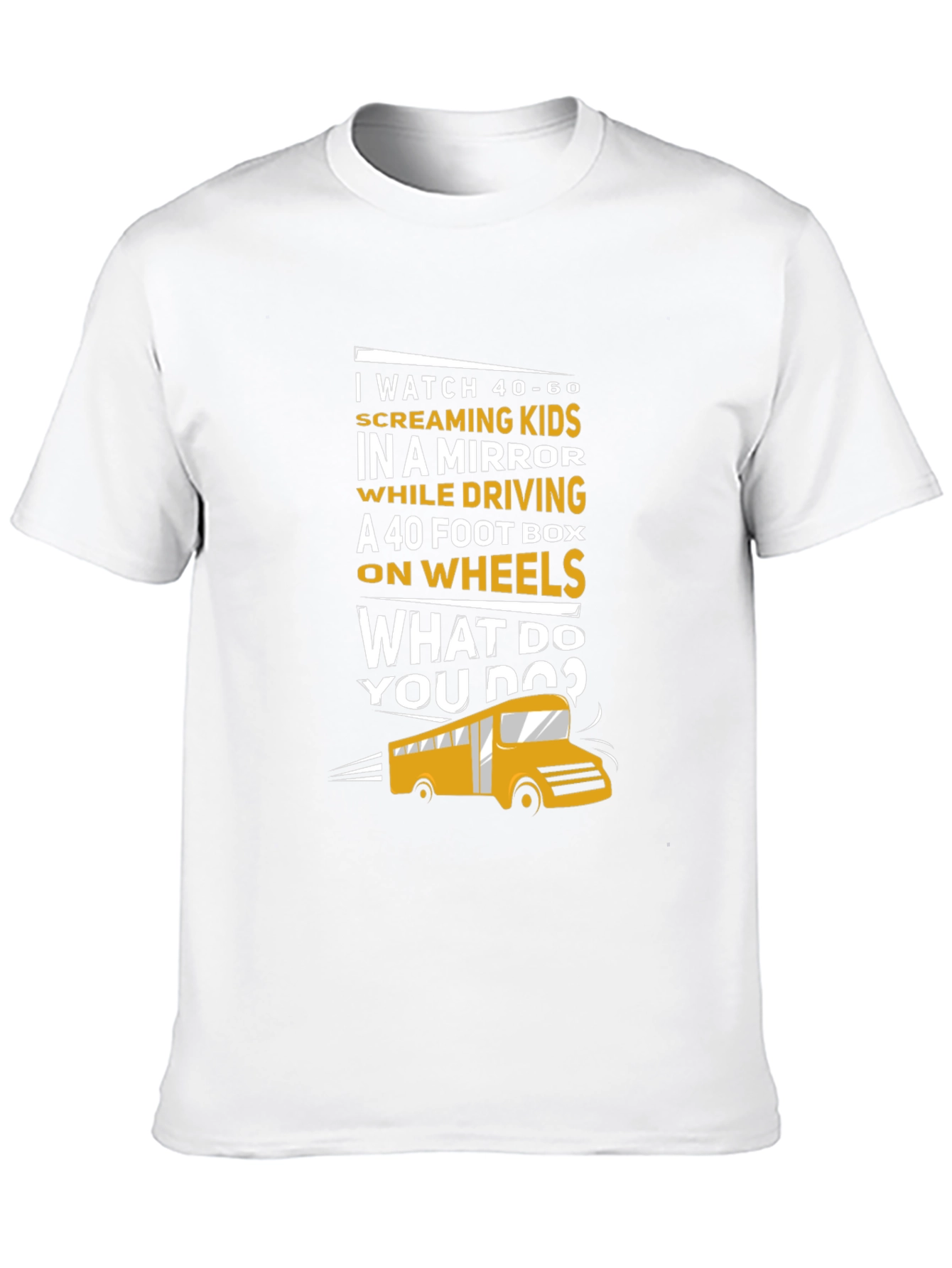 School Bus Driver T-Shirt - 40-60 Screaming Kids