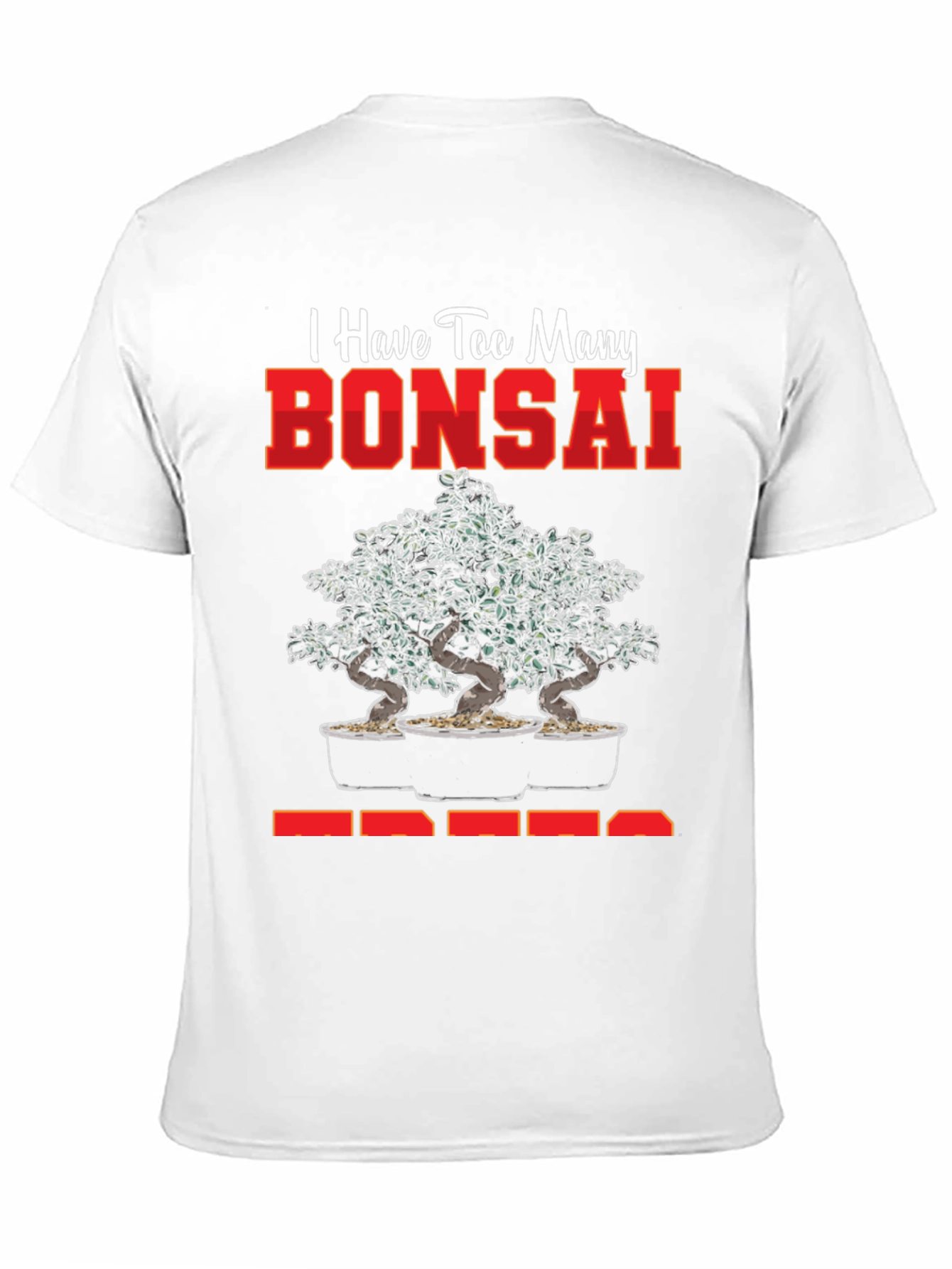 Bonsai Tree T-Shirt - Too Many Bonsai Trees