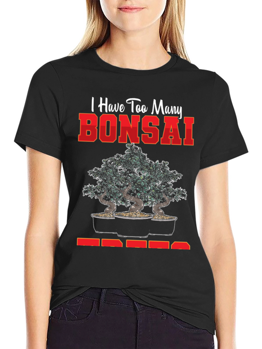 Bonsai Tree T-Shirt - Too Many Bonsai Trees