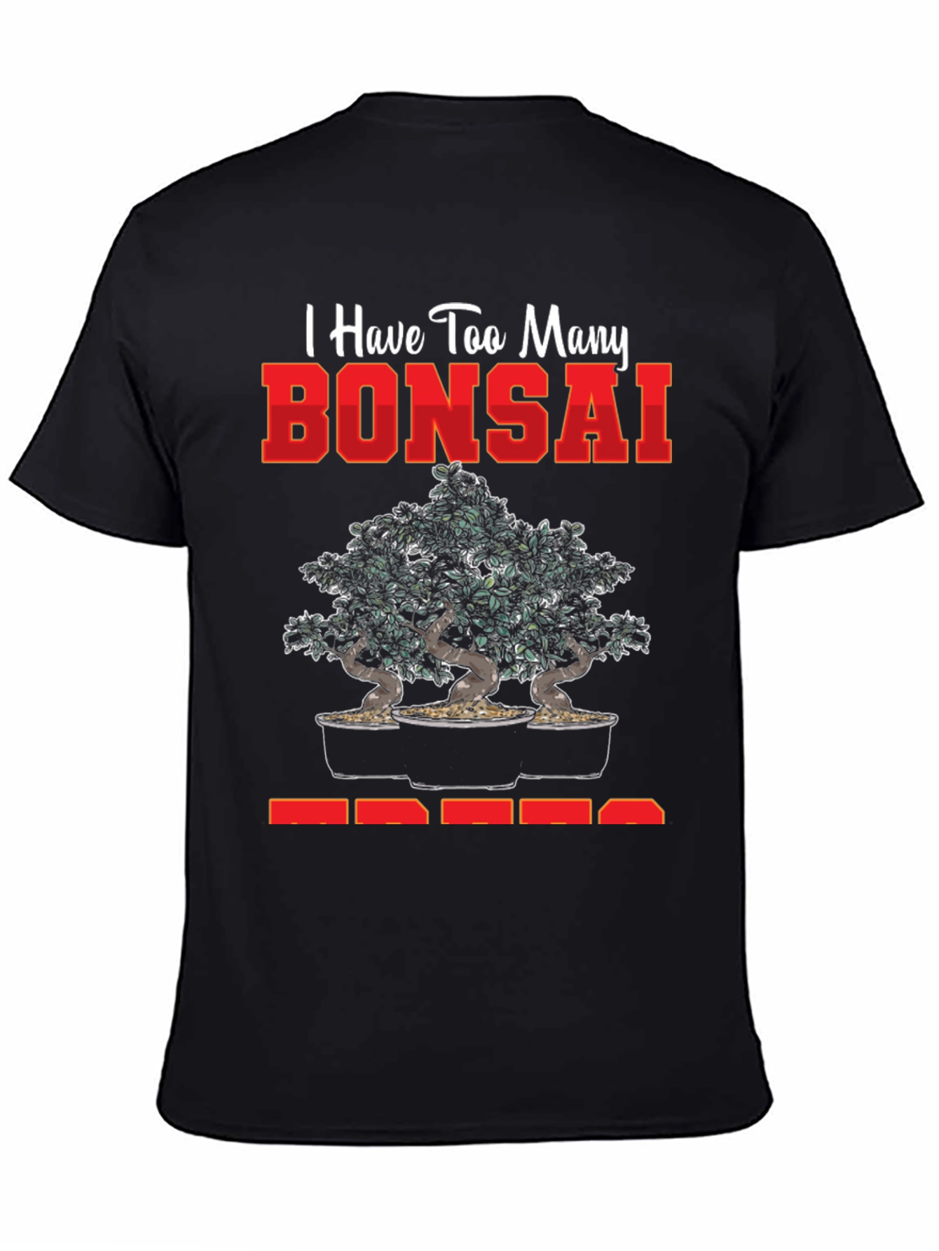 Bonsai Tree T-Shirt - Too Many Bonsai Trees