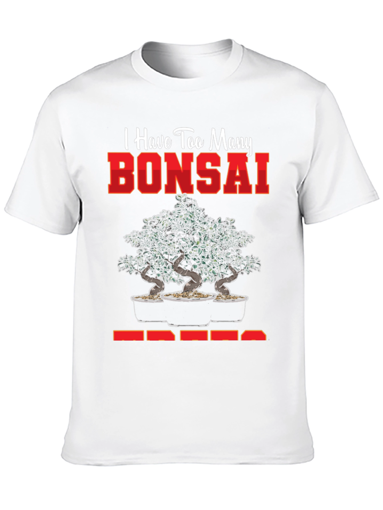 Bonsai Tree T-Shirt - Too Many Bonsai Trees