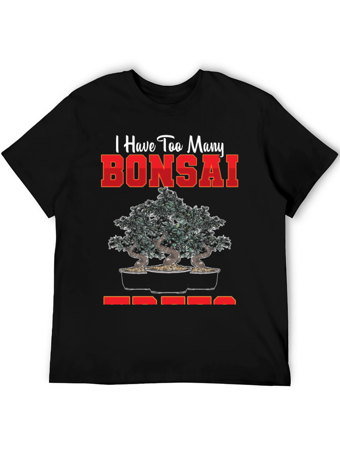 Bonsai Tree T-Shirt - Too Many Bonsai Trees