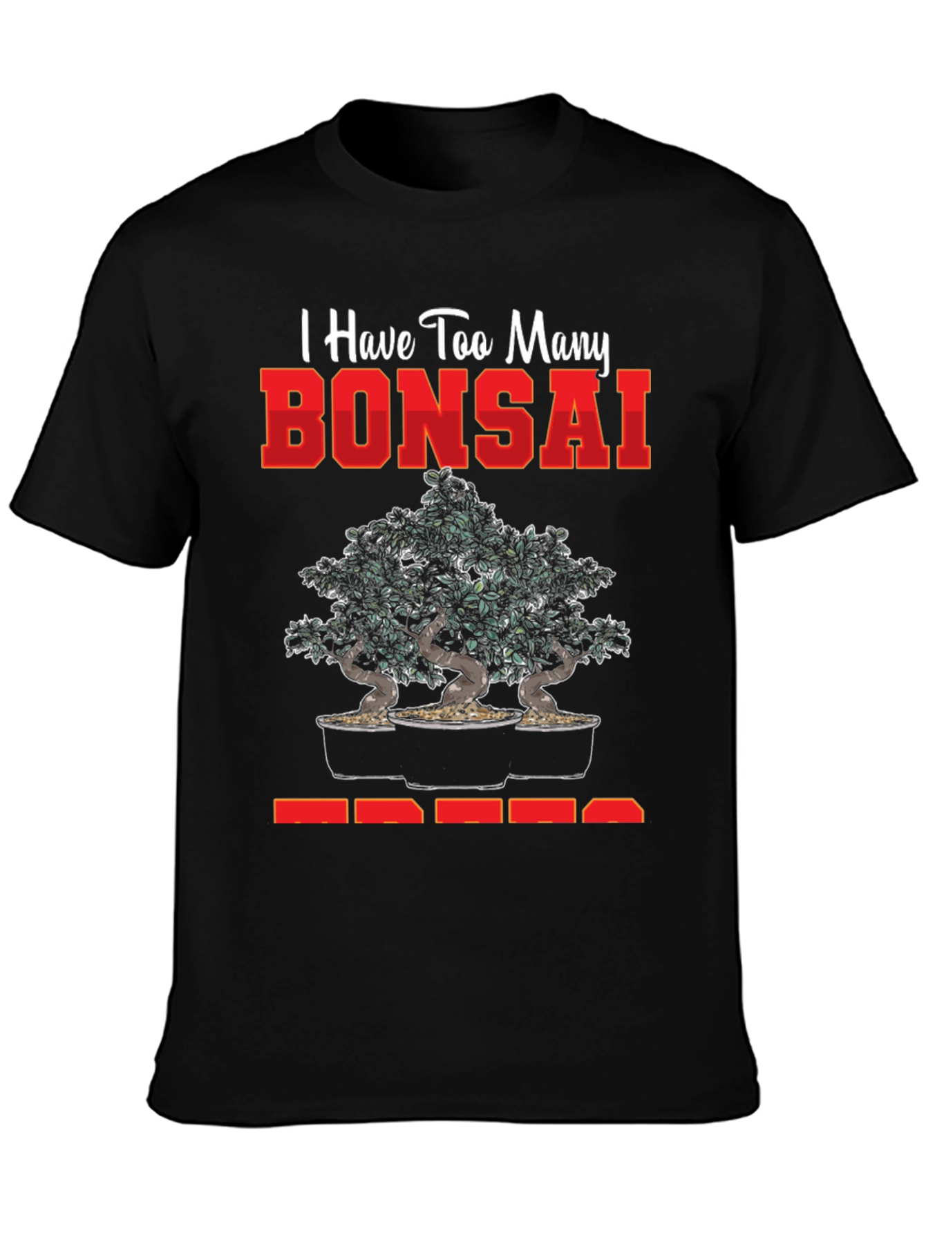 Bonsai Tree T-Shirt - Too Many Bonsai Trees