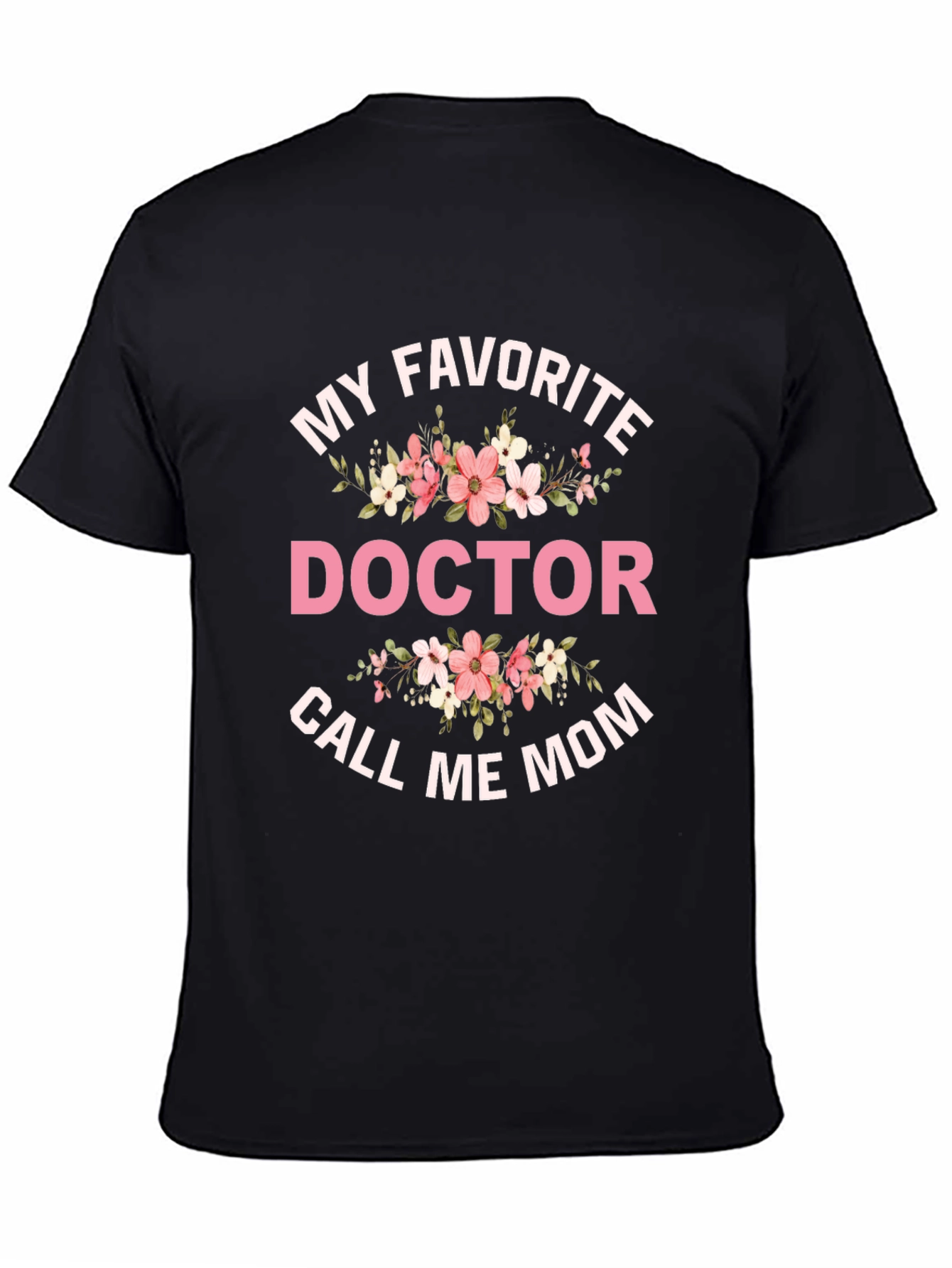 My Favorite Doctor Call Me Mom T-Shirt