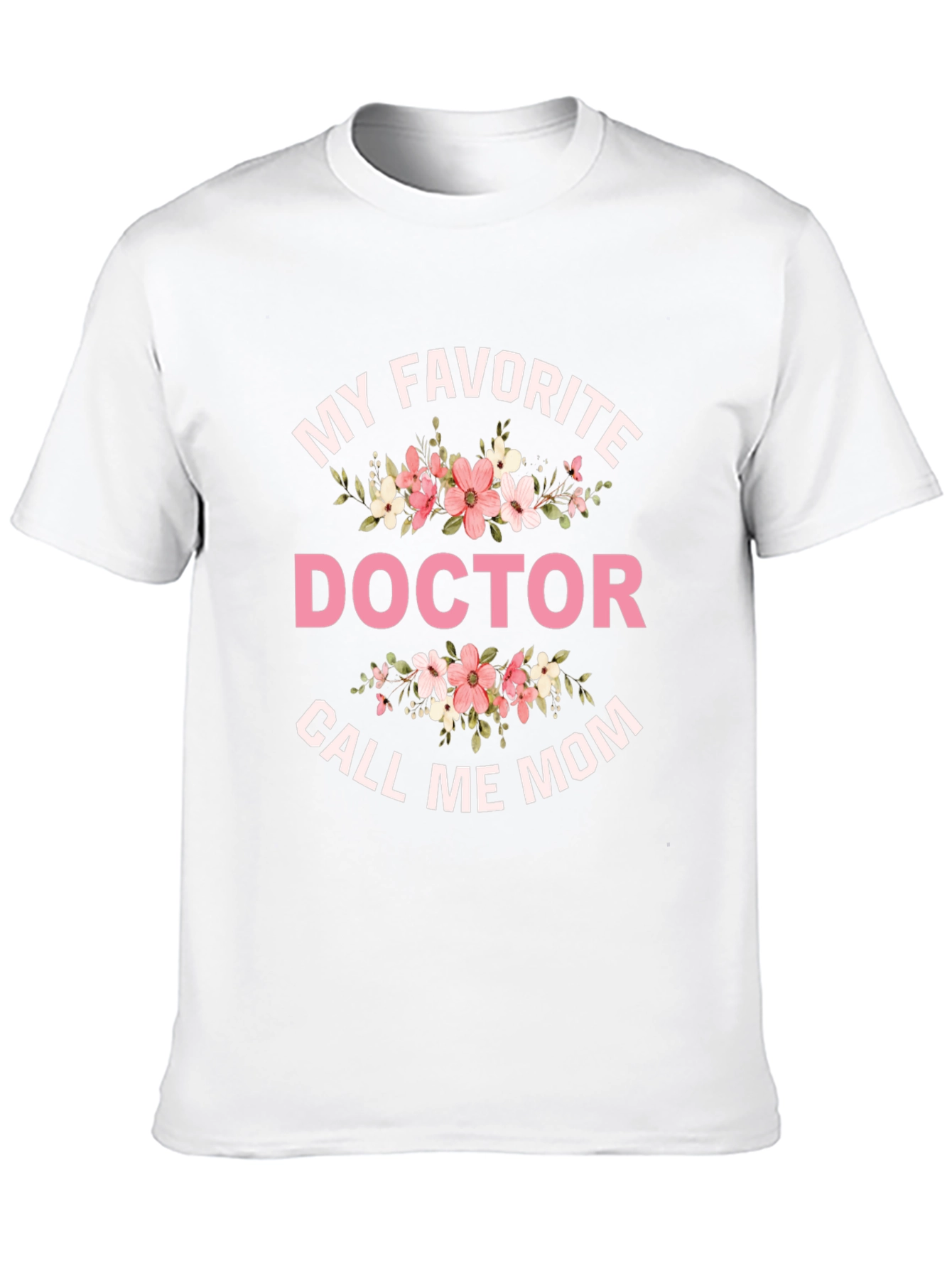 My Favorite Doctor Call Me Mom T-Shirt